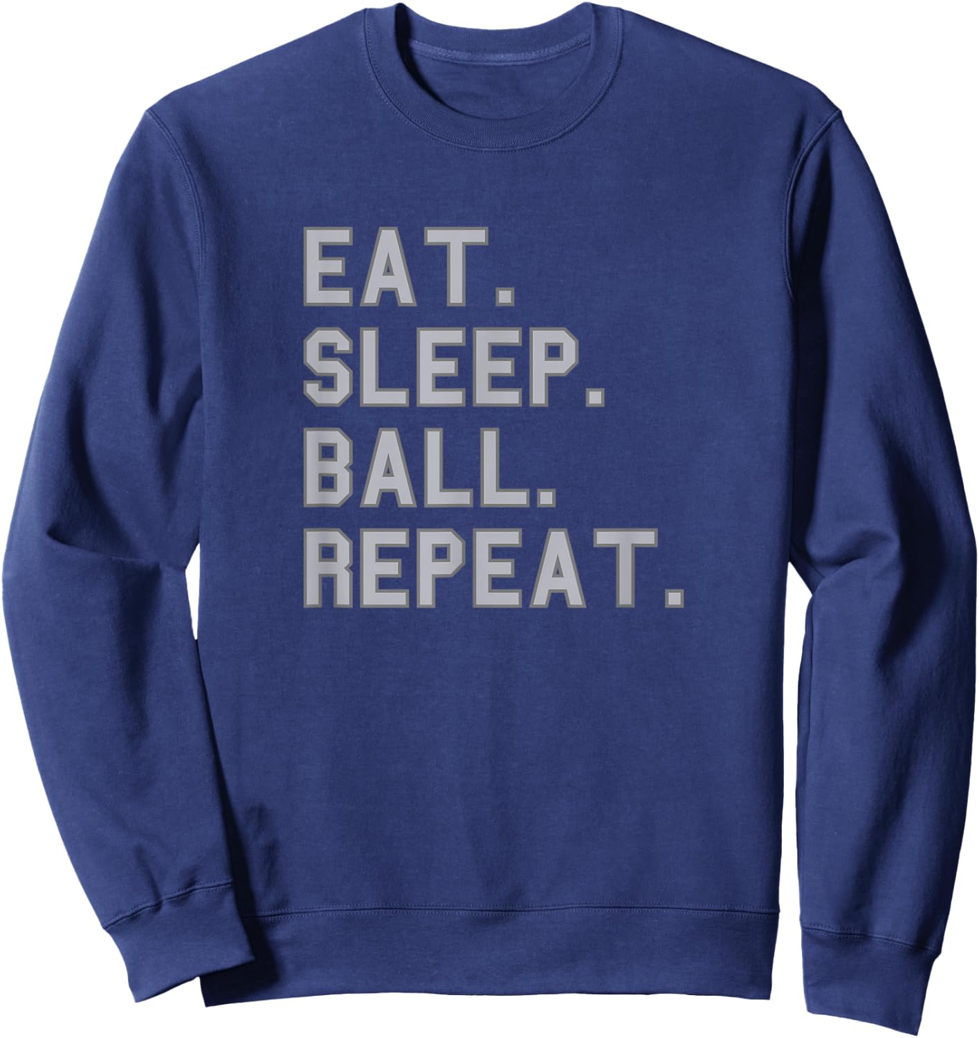 Eat. Sleep. Ball. Repeat. School Pride Gag Funny Fan Gray Sweatshirt - Sweatshirt | Navy