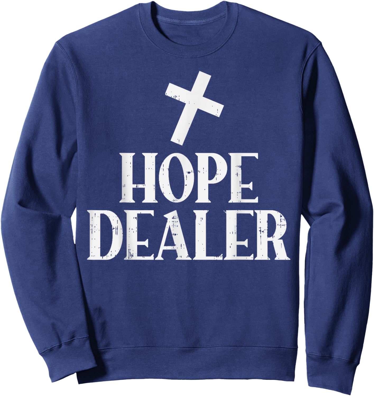 Hope Dealer Cross God Jesus Faith Religious Christian Gift Sweatshirt - Sweatshirt | Navy