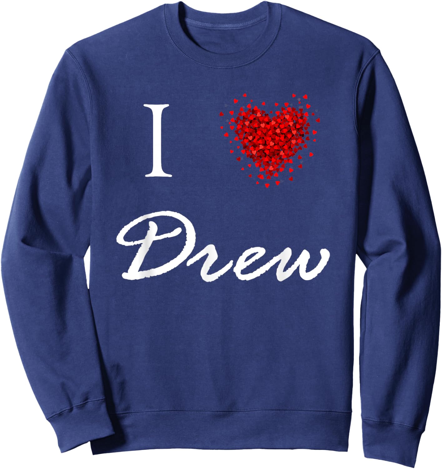 I Heart Drew First Name I Love Personalized Stuff Sweatshirt - Sweatshirt | Navy