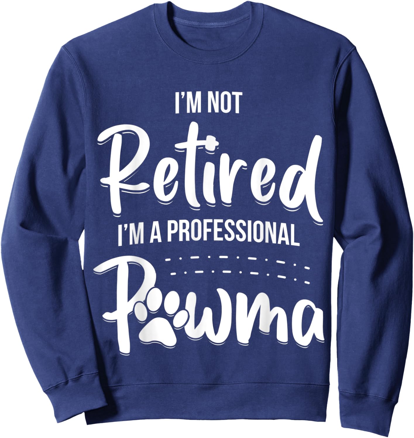 Dog Grandma Shirt I'm Not Retired I'm A Professional Pawma Men Women Kids Sweatshirt - Sweatshirt | Navy