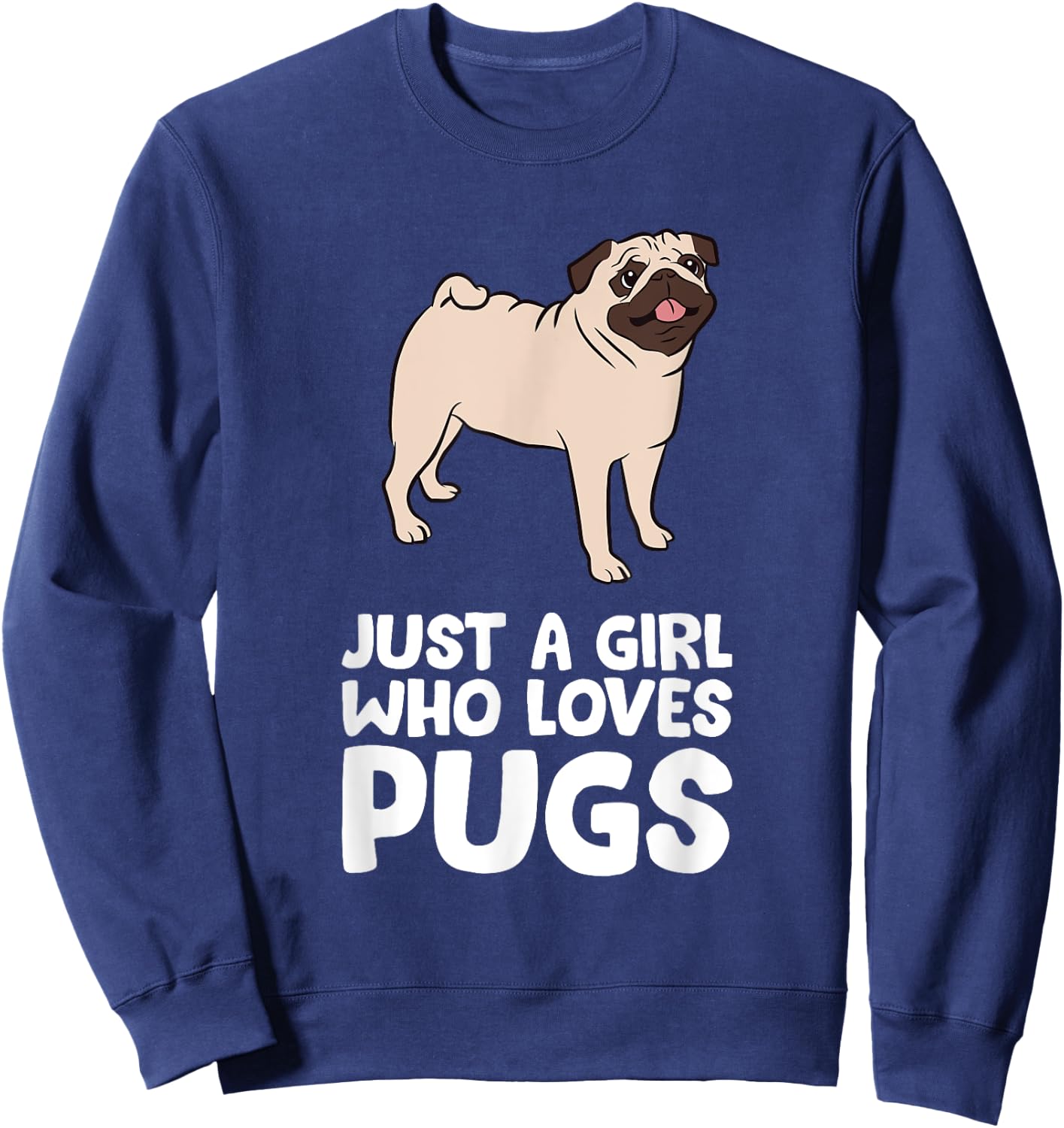 Funny Pug Dog Just a Girl Who Loves Pugs Sweatshirt - Sweatshirt | Navy