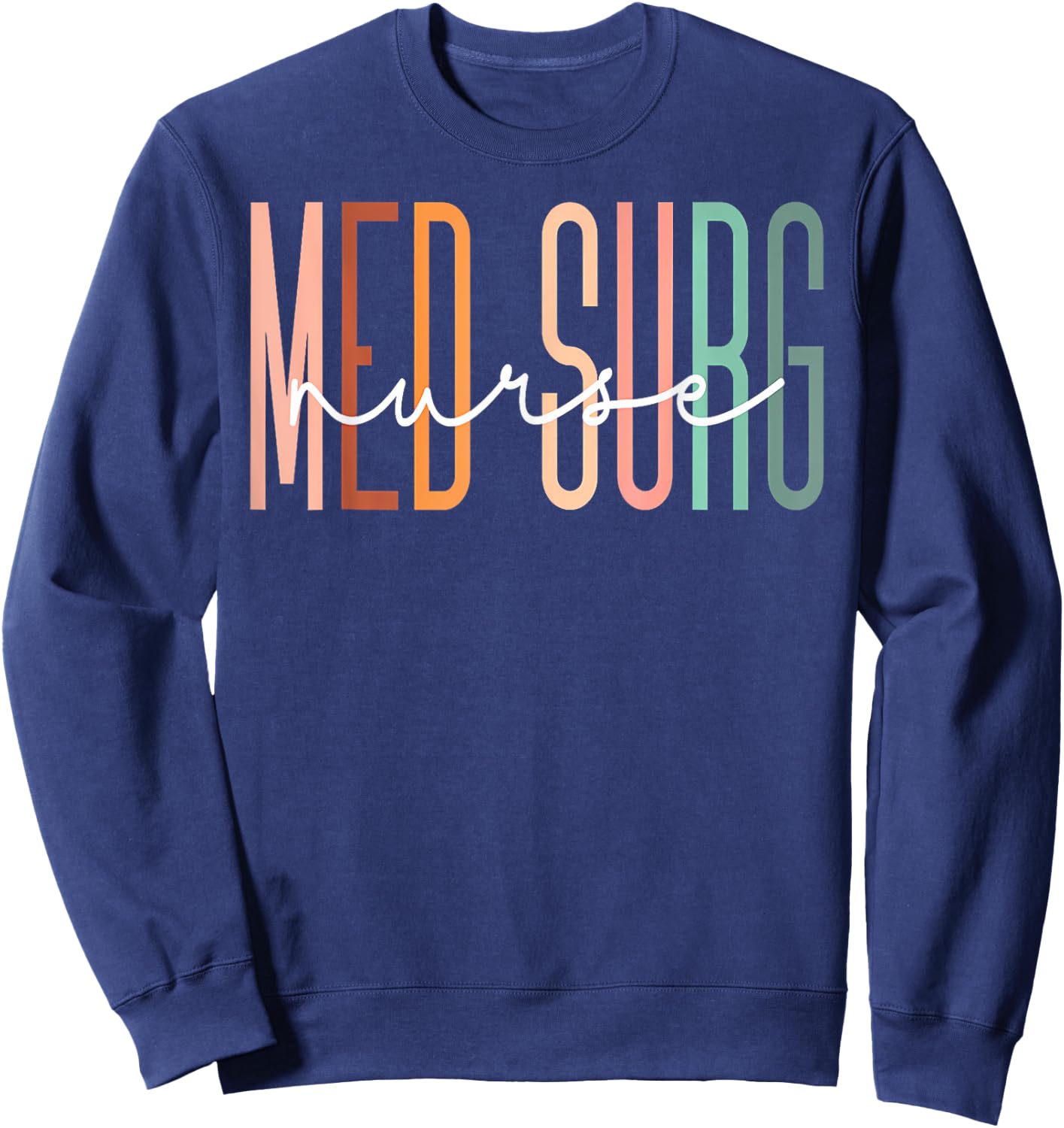 Med Surg Nurse Medical Surgical Nursing Appreciation Sweatshirt - Sweatshirt | Navy