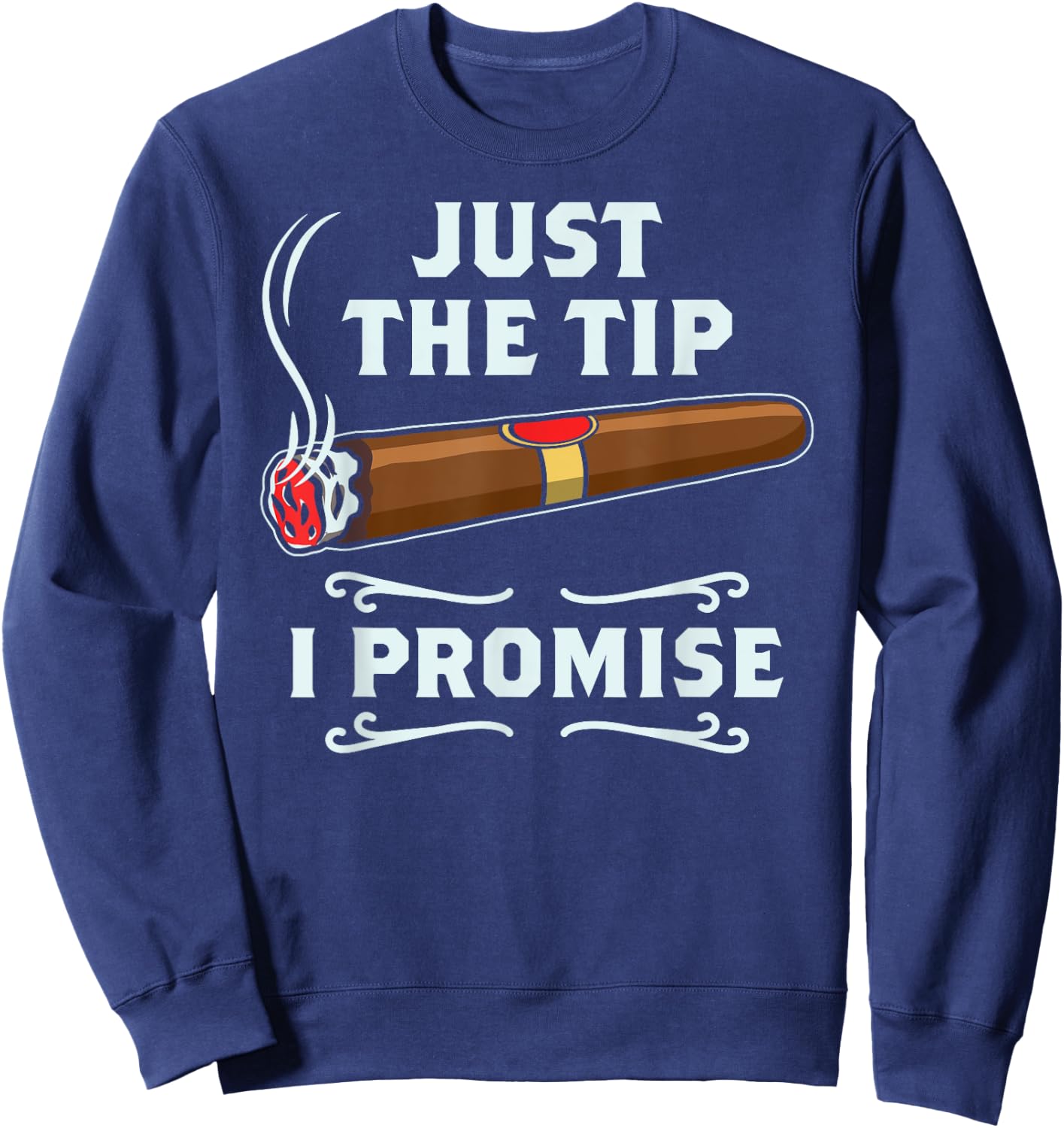 Just The Tip Cigar Smoker Gift Funny Cigar Smoking Sweatshirt - Sweatshirt | Navy
