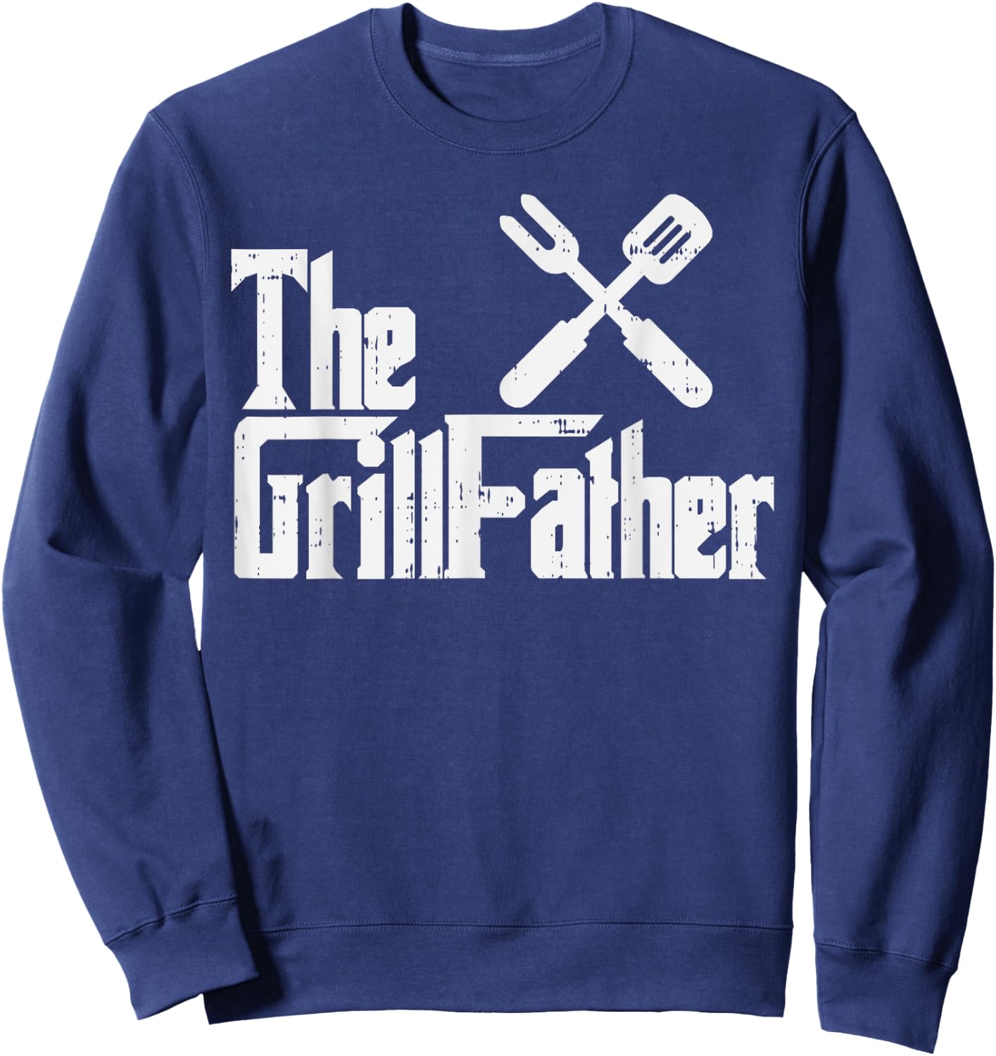 Grill Father Funny Grilling Parody Dad Papa Husband Men Gift Sweatshirt - Sweatshirt | Navy