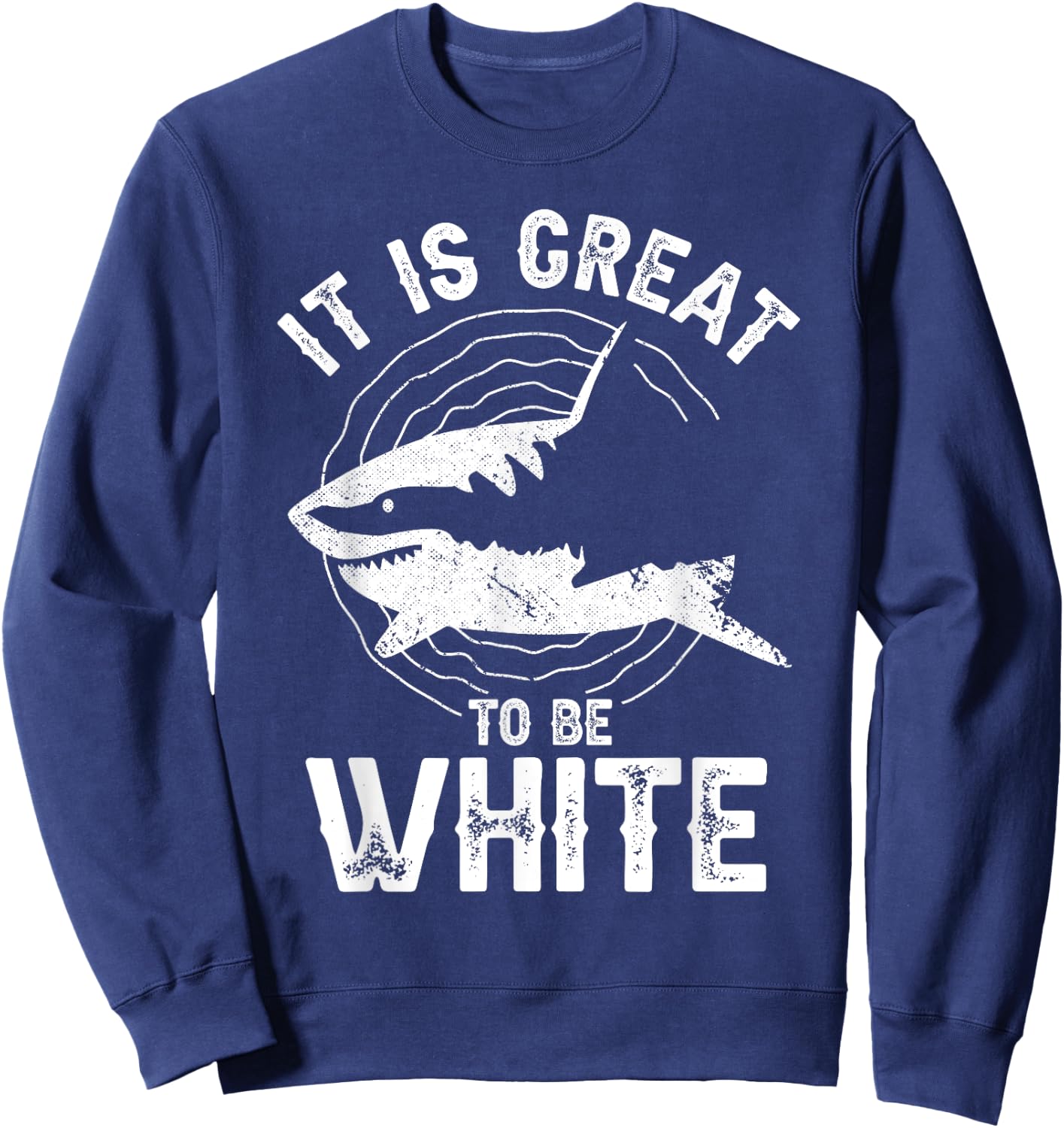 It Is Great To Be White Ocean Sea Shark Lover Funny Pun Sweatshirt - Sweatshirt | Navy
