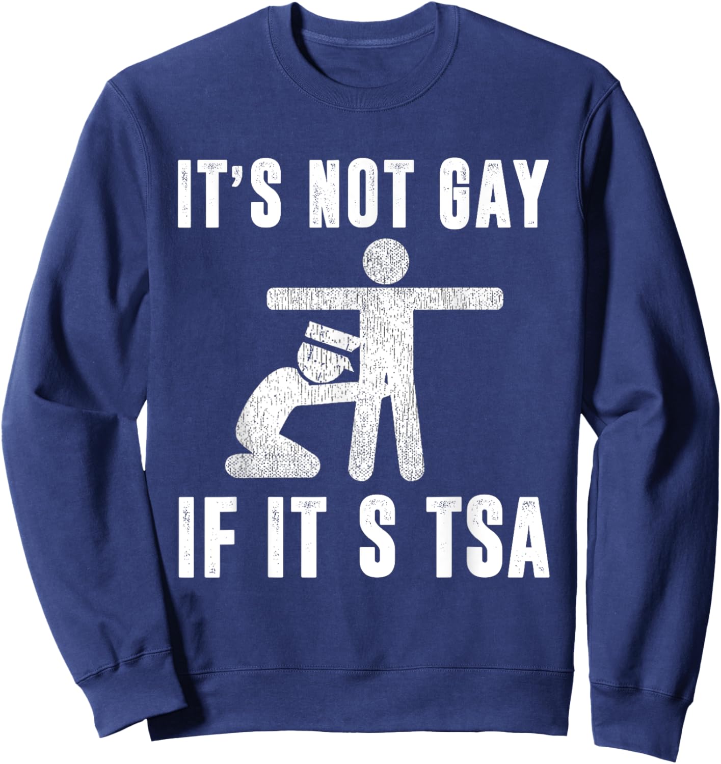 Distressed It Is Not Gay If It's TSA Outfit Funny Security Sweatshirt - Sweatshirt | Navy