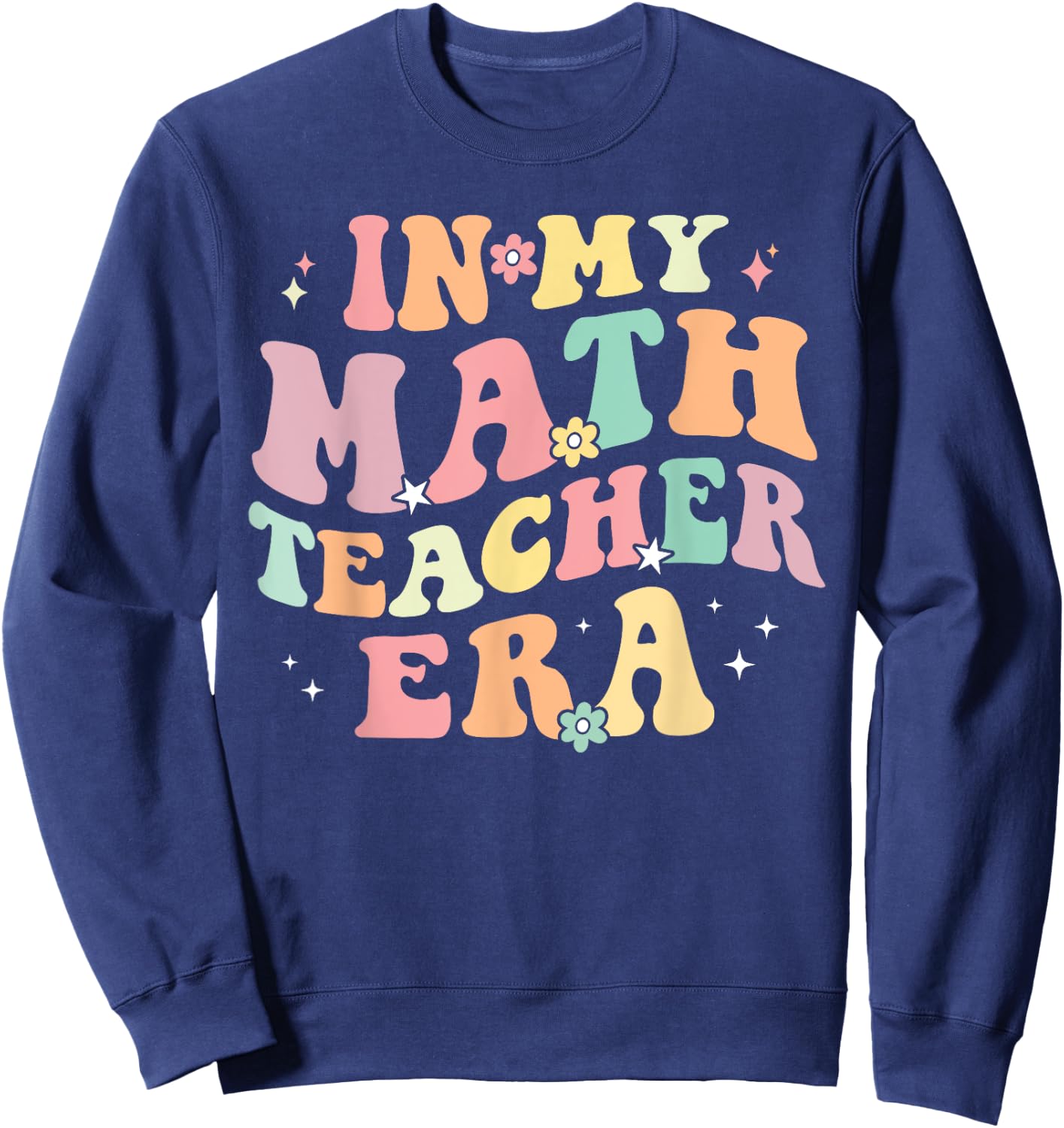 in My Math Teacher Era Retro Back to School Groovy Teacher Men Women Sweatshirt - Sweatshirt | Navy