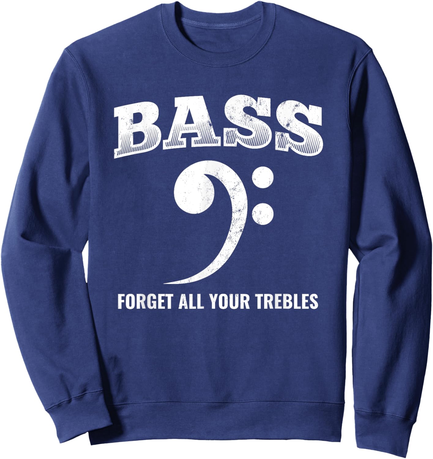 Bass Forget All Trebles Bass Player Bassist Sweatshirt - Sweatshirt | Navy
