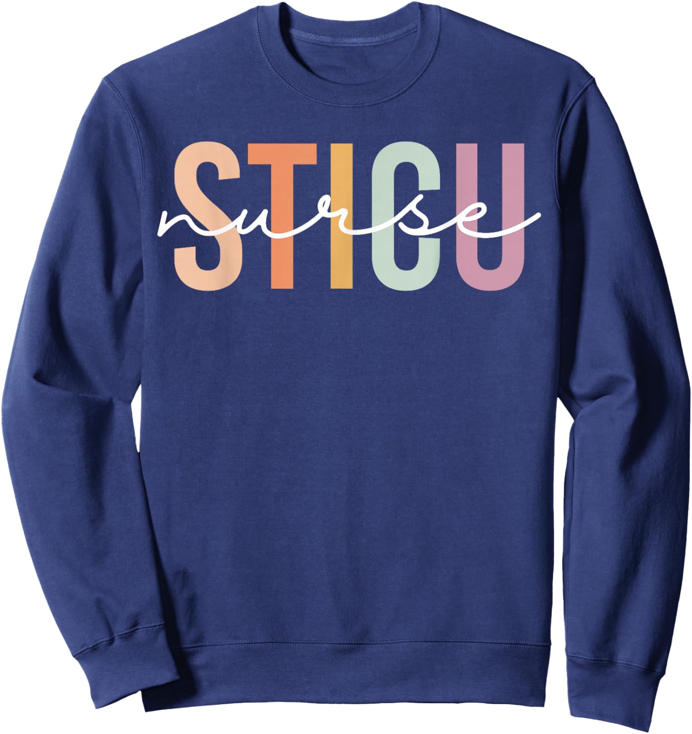 Surgical Trauma Intensive Care Unit STICU Nurse Appreciation Sweatshirt - Sweatshirt | Navy