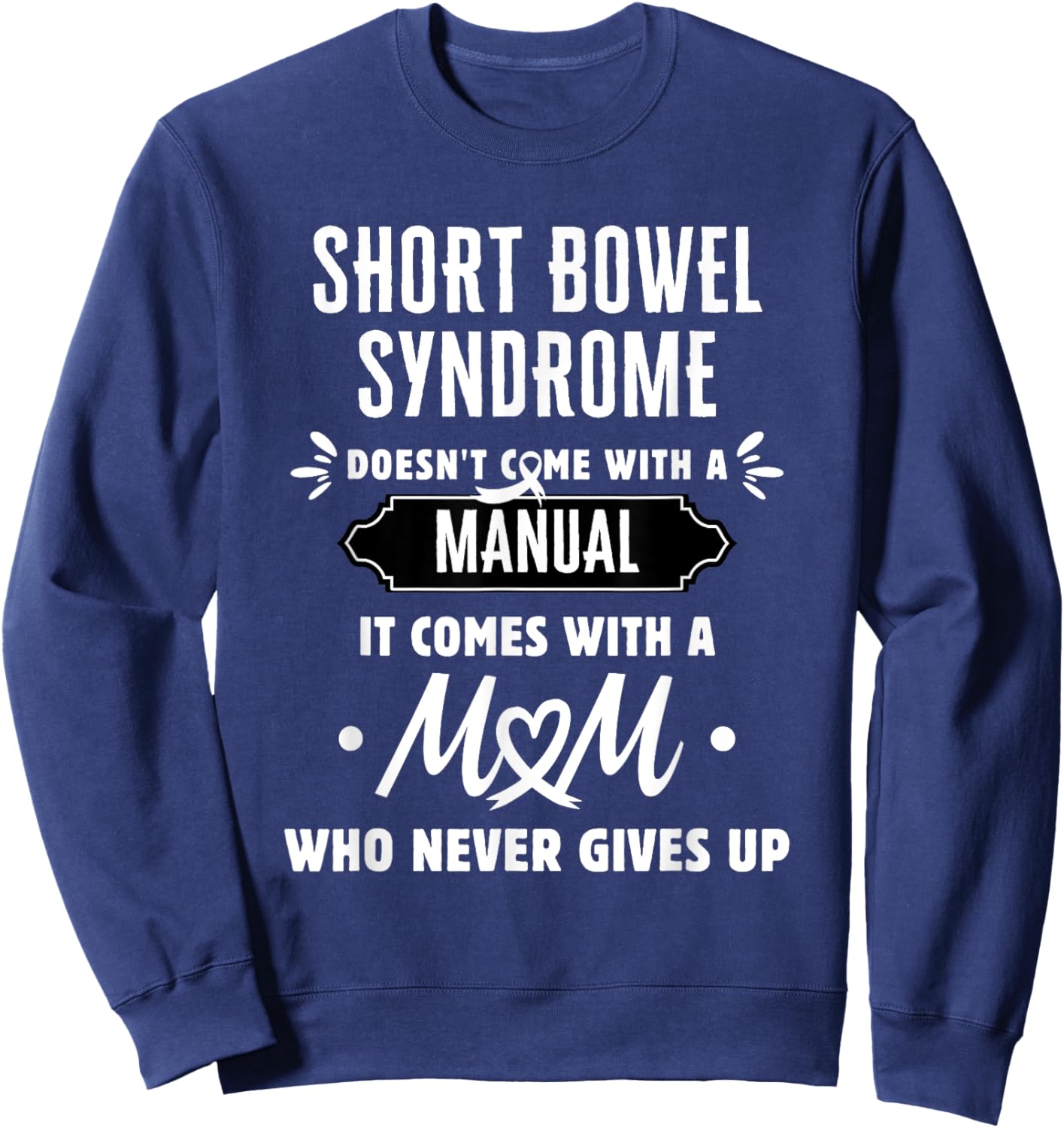 Short Bowel Syndrome Mom Who Never Gives Up Sweatshirt - Sweatshirt | Navy