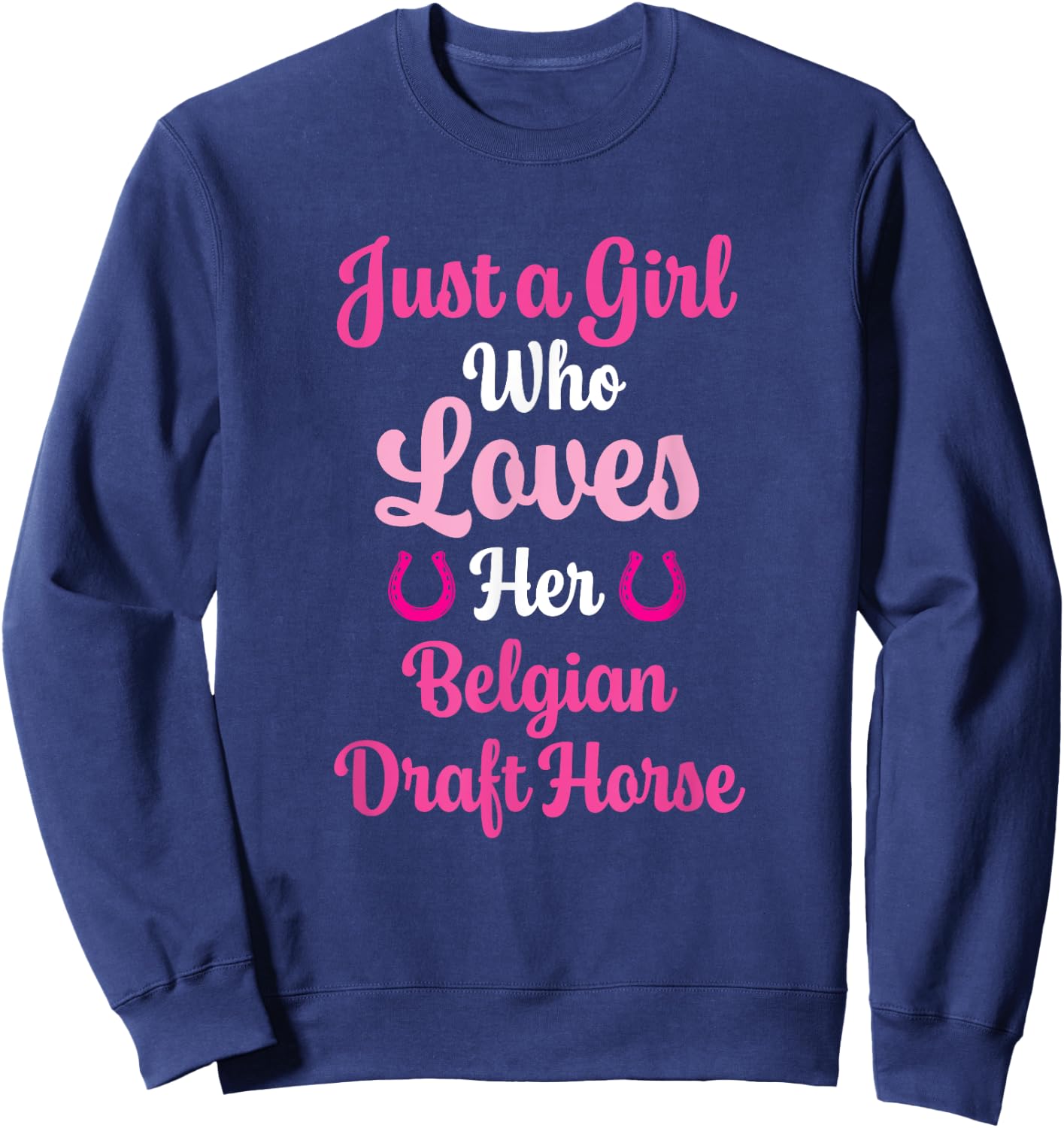 Belgian Draft Horse Gift : Love Belgian Draft Horse Sweatshirt - Sweatshirt | Navy