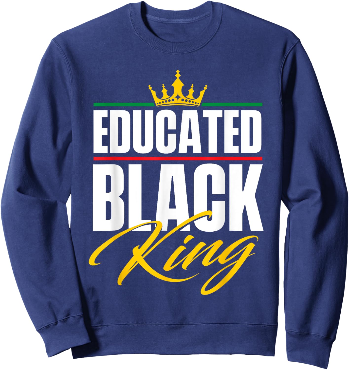 Educated Black King - MLK Day Black History African Roots Sweatshirt - Sweatshirt | Navy