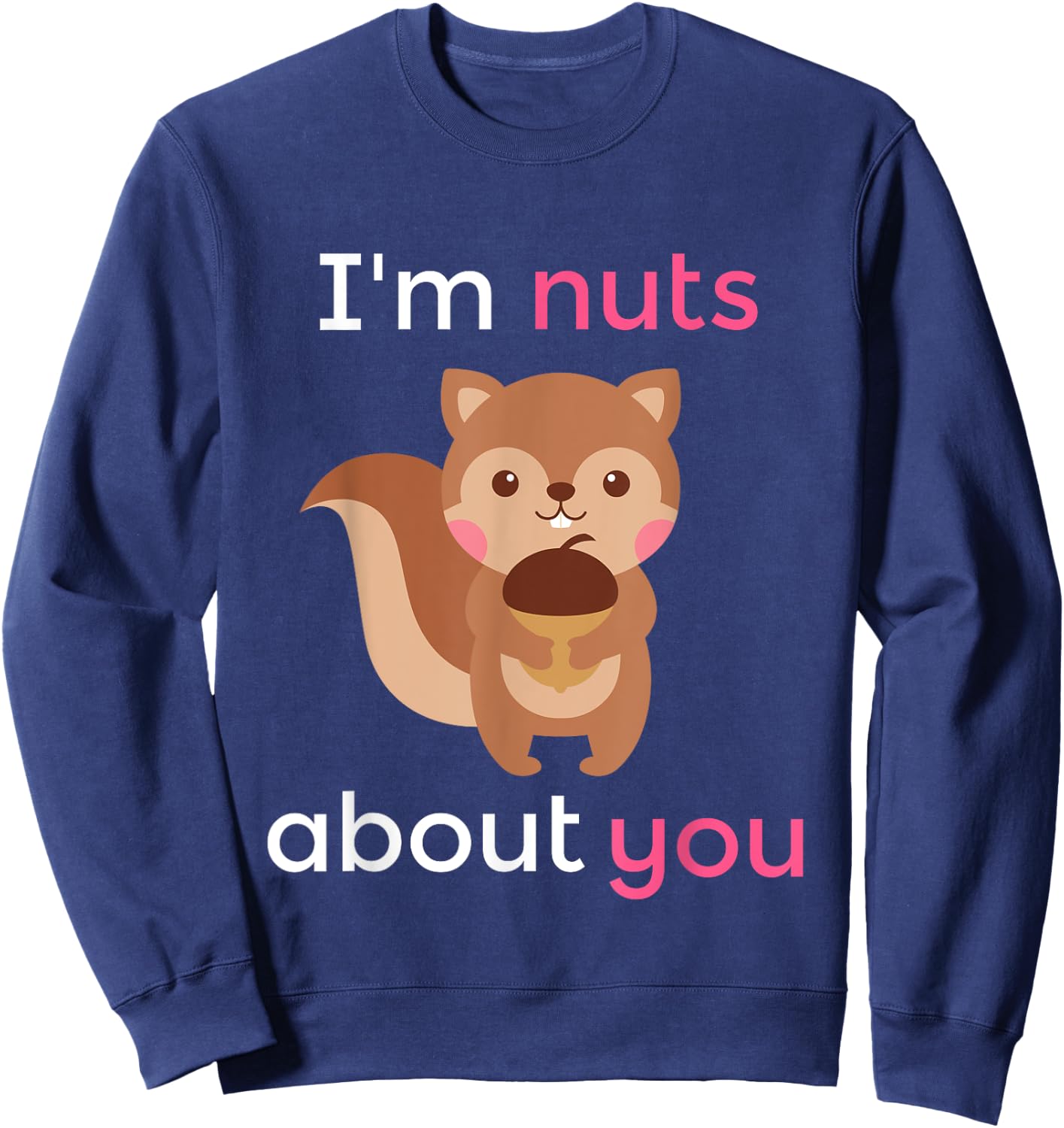 I'm Nuts About You Heart Squirrel Valentine Gift Sweatshirt - Sweatshirt | Navy