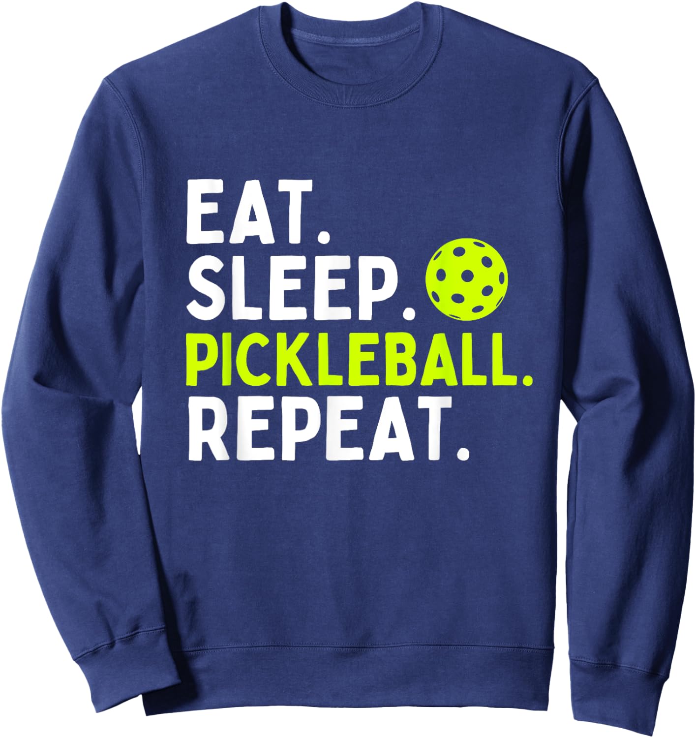 Eat Sleep Pickleball Repeat Funny Pickleball Lover Sweatshirt - Sweatshirt | Navy