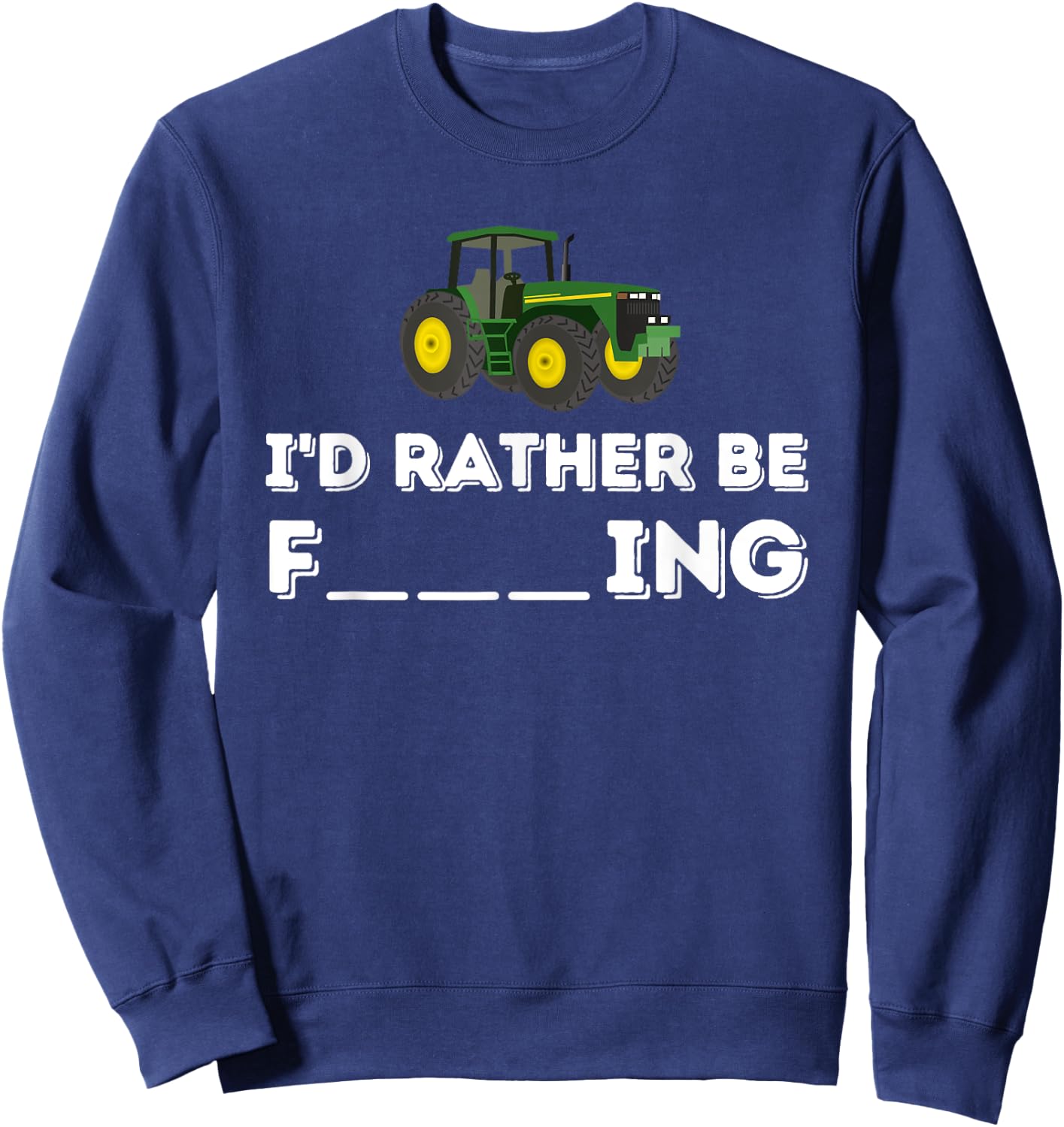 I'd Rather Be Farming - Farmer & Farming Gift Sweatshirt - Sweatshirt | Navy