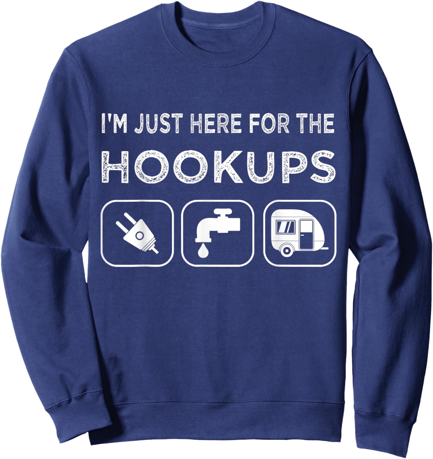 I'm Just Here For The Hookups Funny Camp RV Camper Sweatshirt - Sweatshirt | Navy