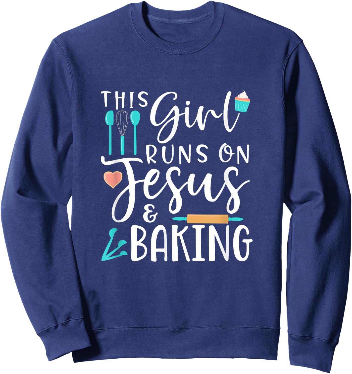 Baking This Girl Runs on Jesus and Baking Sweatshirt - Sweatshirt | Navy