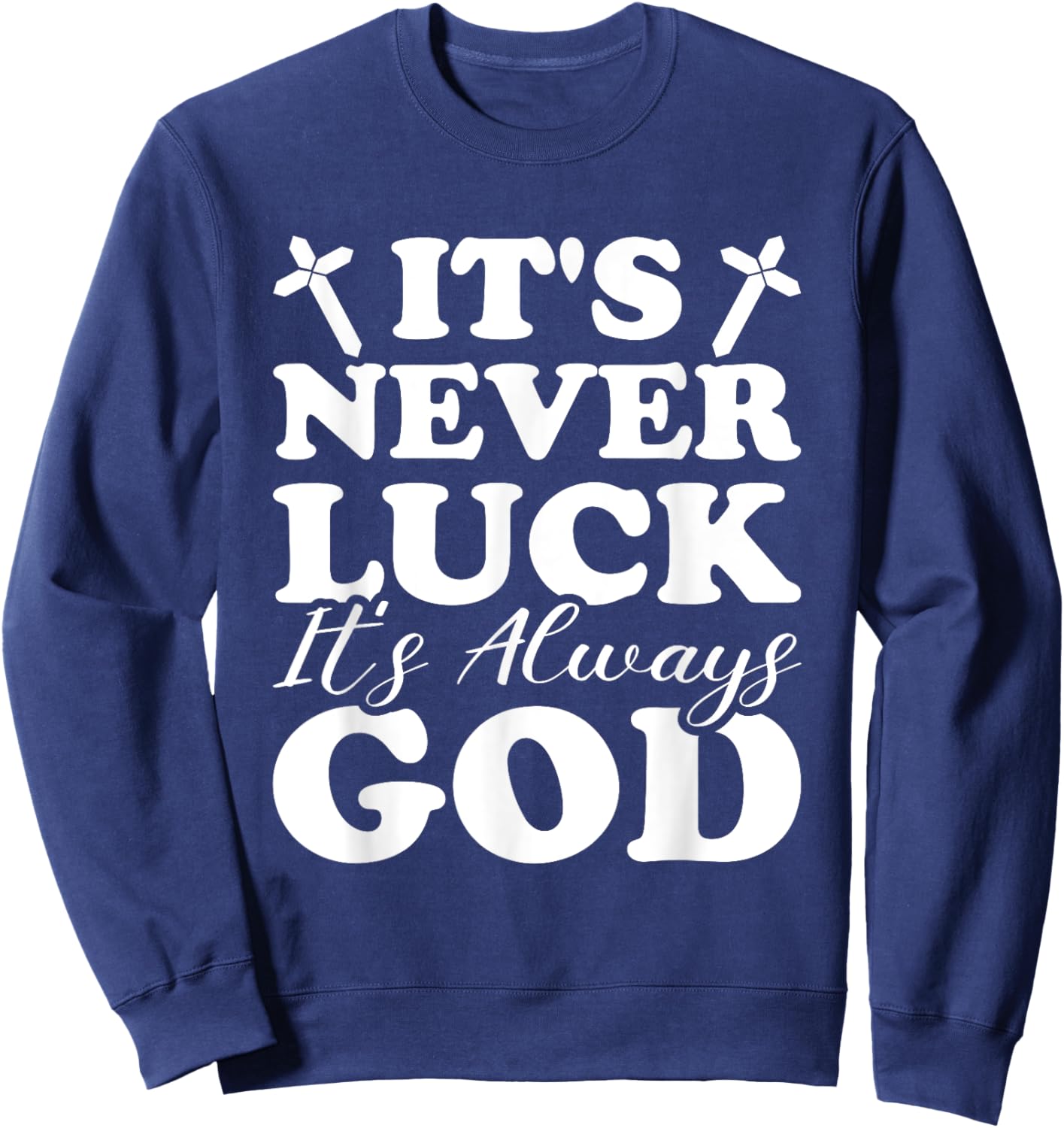 It's Never Luck It's Always God Sweatshirt - Sweatshirt | Navy