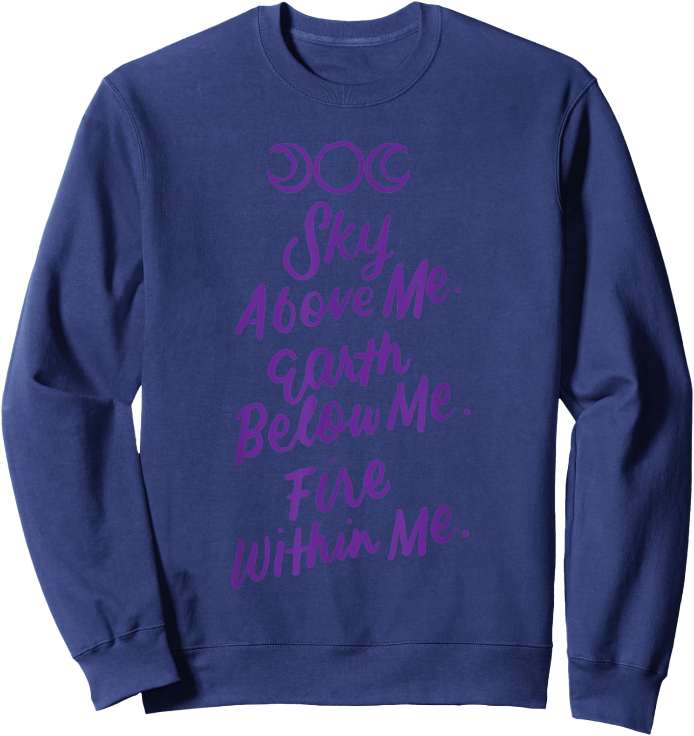 Sky Above Me Earth Below Me Fire Within Me Wiccan Pagan Gift Sweatshirt - Sweatshirt | Navy