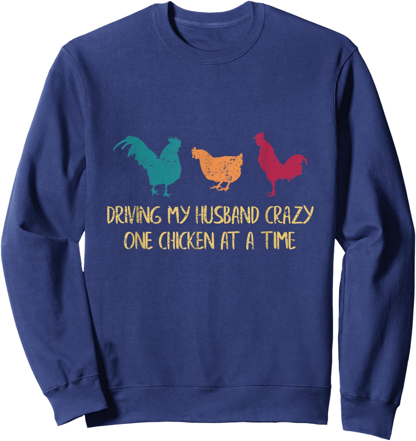 Driving My Husband Crazy One Chicken at a Time Funny Chicken Sweatshirt - Sweatshirt | Navy
