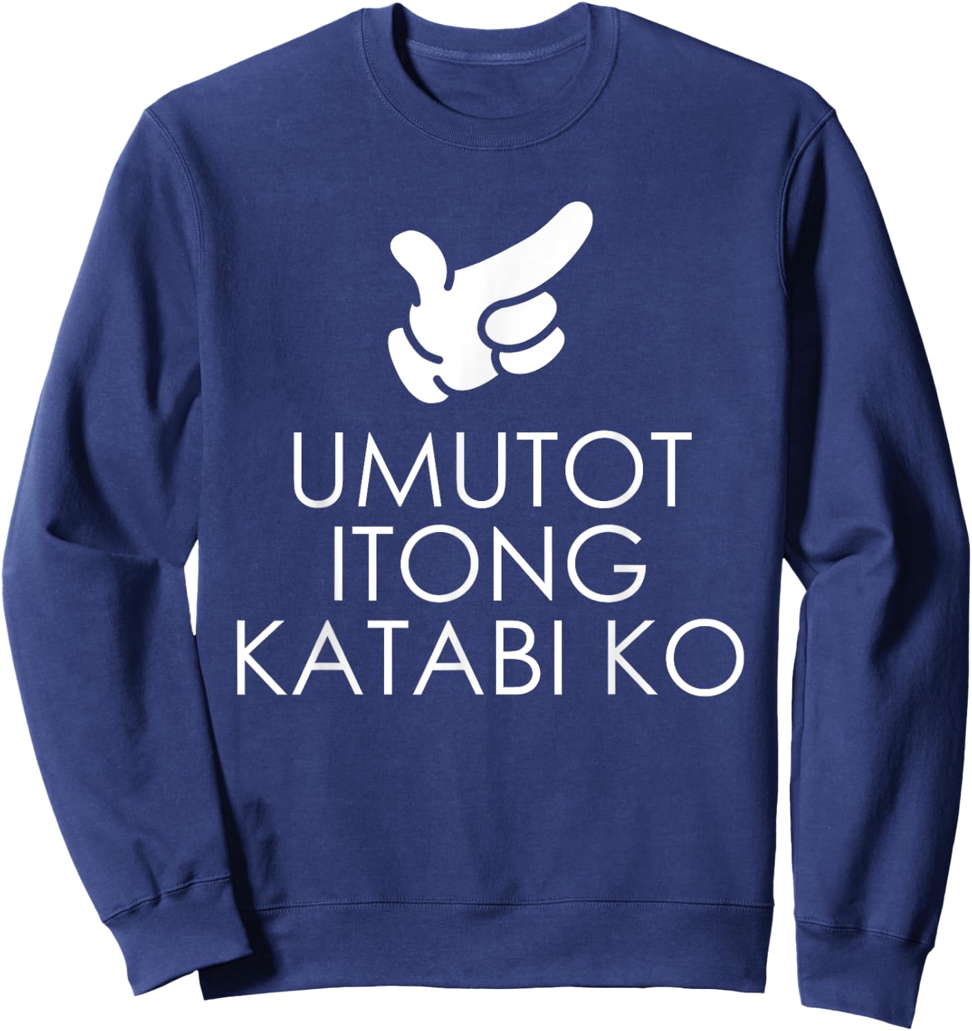Umutot Yung Katabi Ko Funny Pinoy Words Pointing Who Fart Sweatshirt - Sweatshirt | Navy