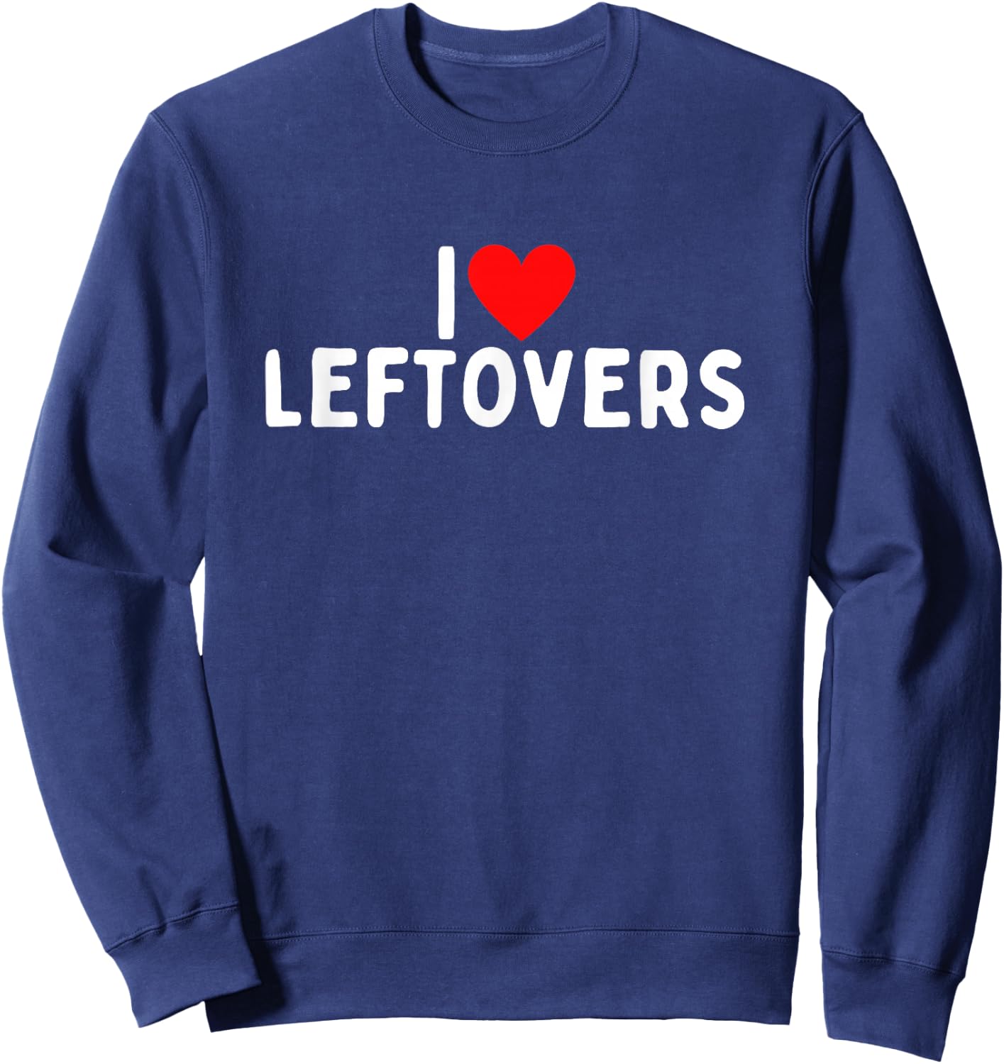 I Love Leftovers Sweatshirt - Sweatshirt | Navy
