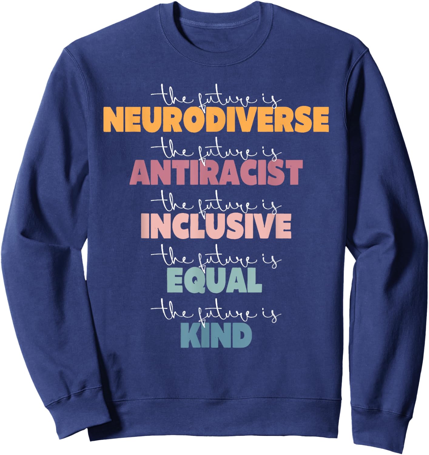 The Future Is Neurodiverse Antiracist Inclusive Equal Kind A Sweatshirt - Sweatshirt | Navy