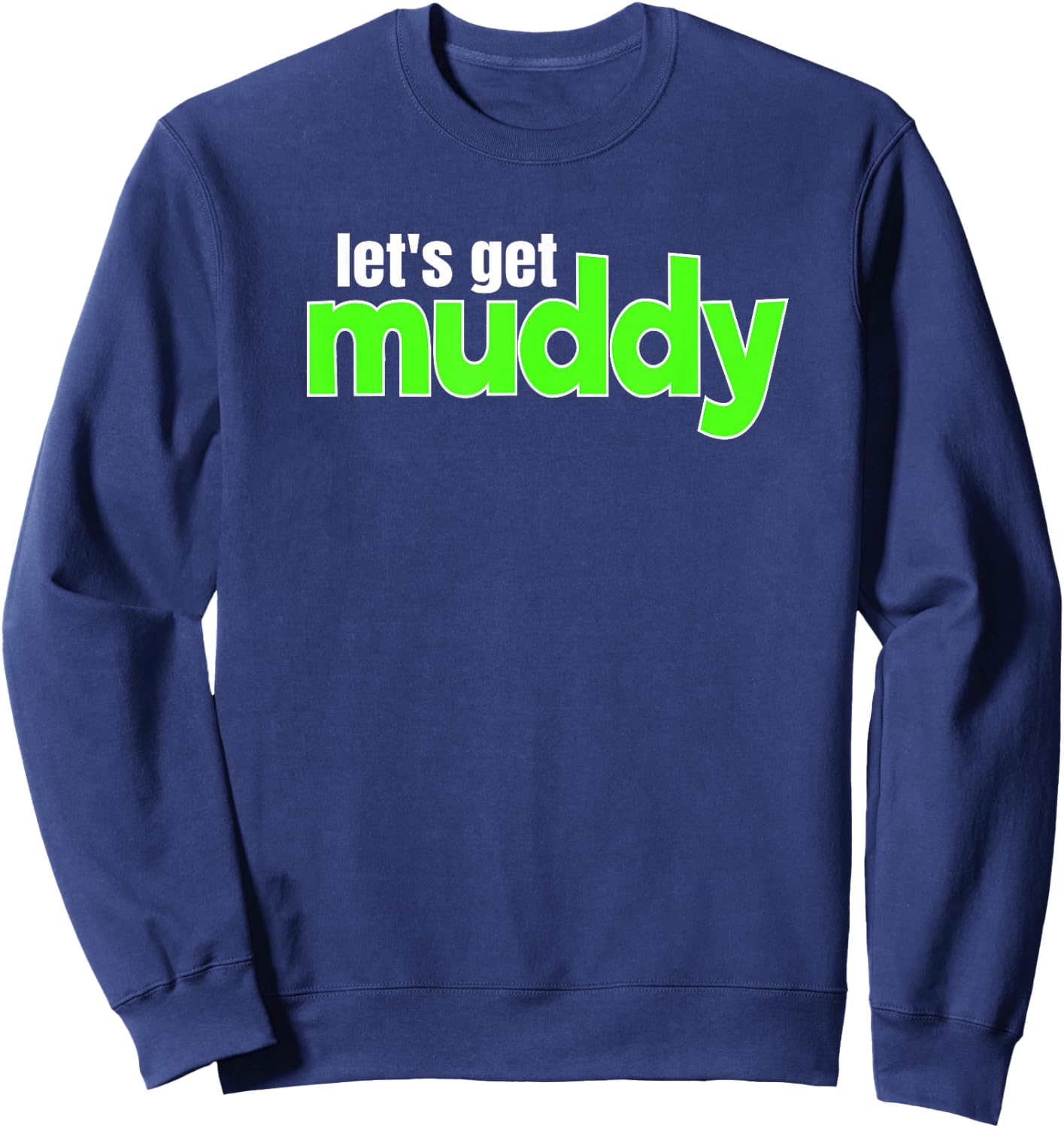 Off-Road Racing Mud Bogging Lets Get Muddy Mudding Sweatshirt - Sweatshirt | Navy