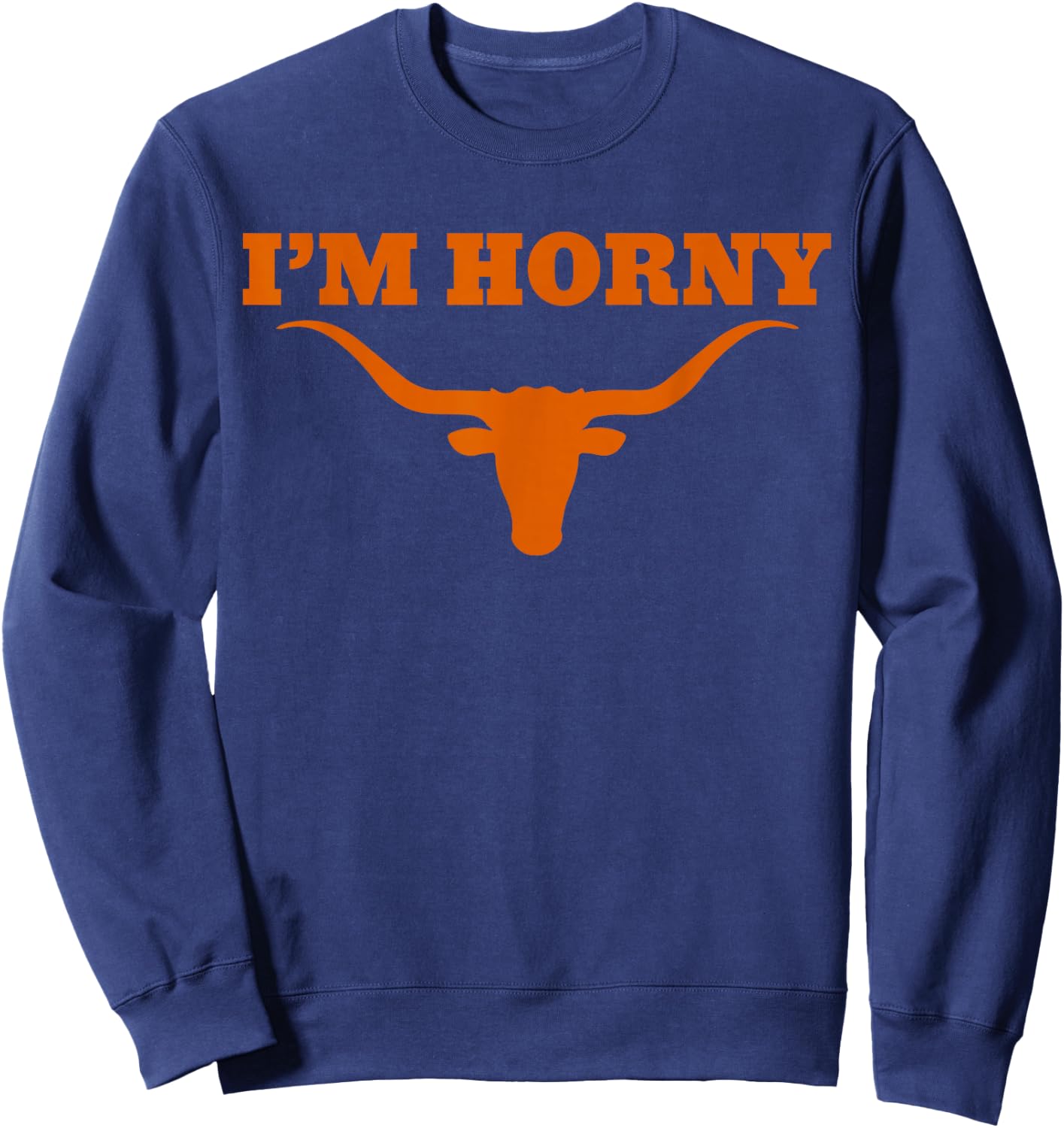 I’m Horny Texas Funny Sweatshirt - Sweatshirt | Navy
