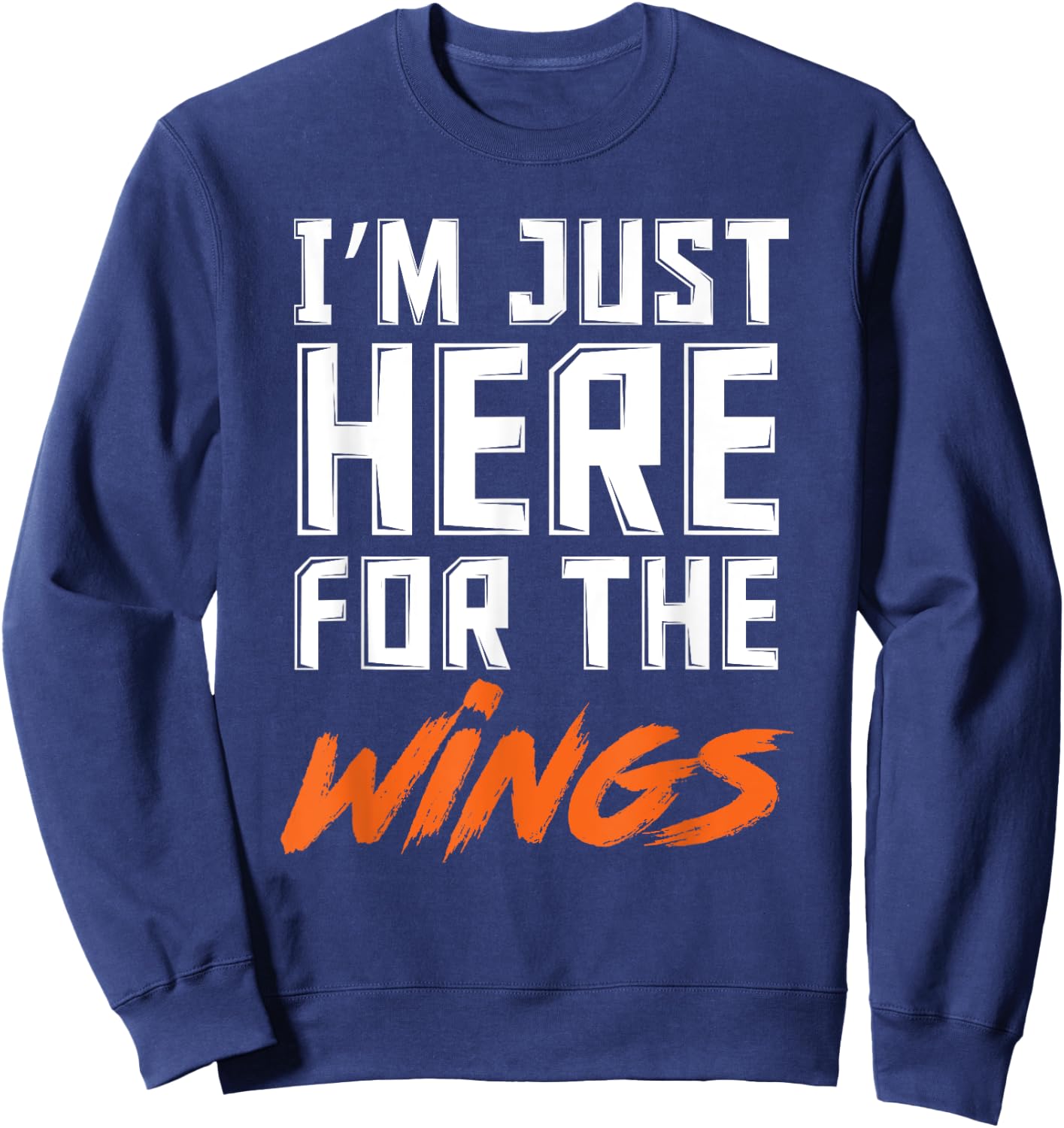 Funny I'm Just Here For The Wings Chicken Wings Lover Sweatshirt - Sweatshirt | Navy