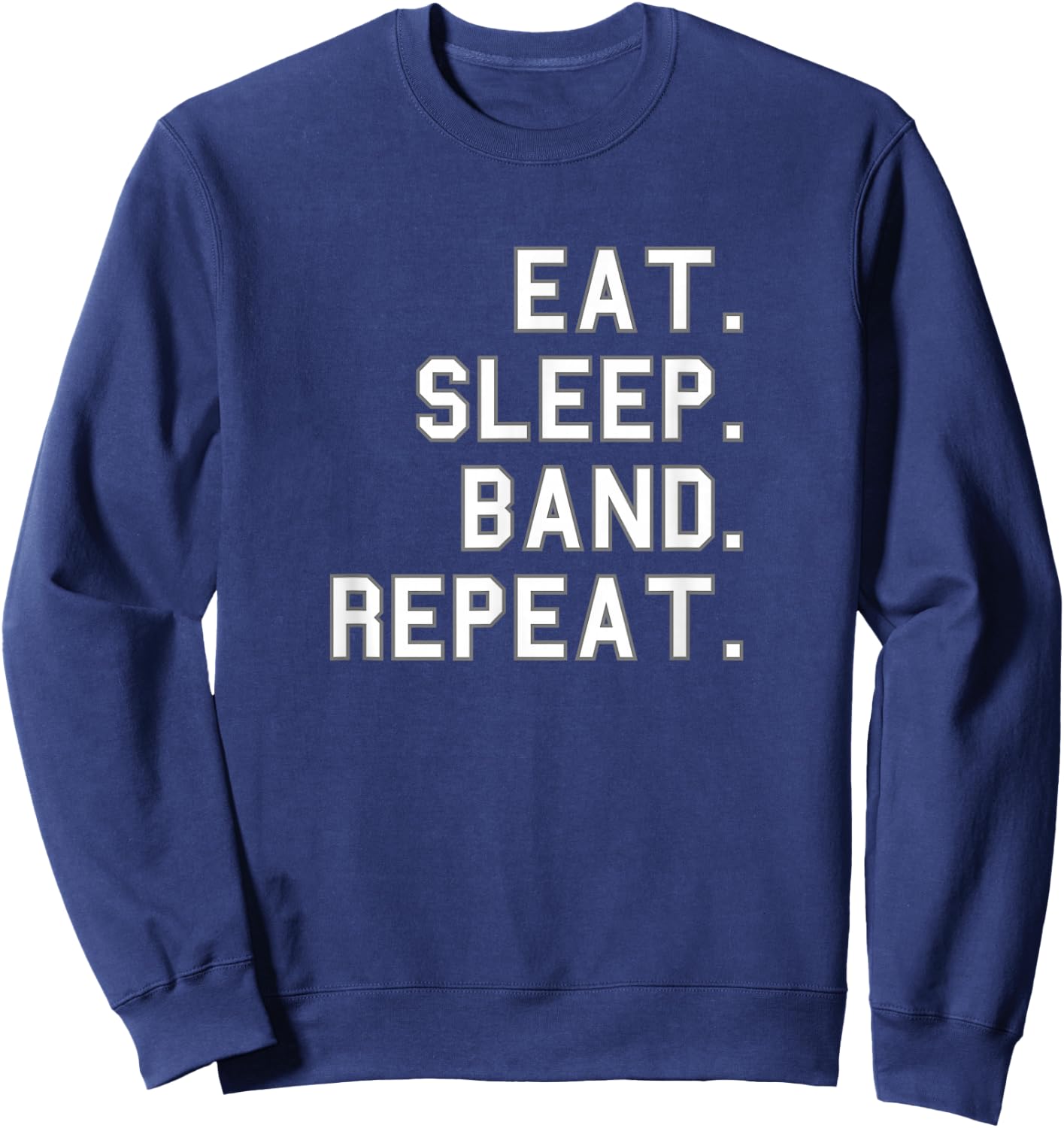 Eat. Sleep. Band. Repeat. School Pride Gag Funny Fan White Sweatshirt - Sweatshirt | Navy