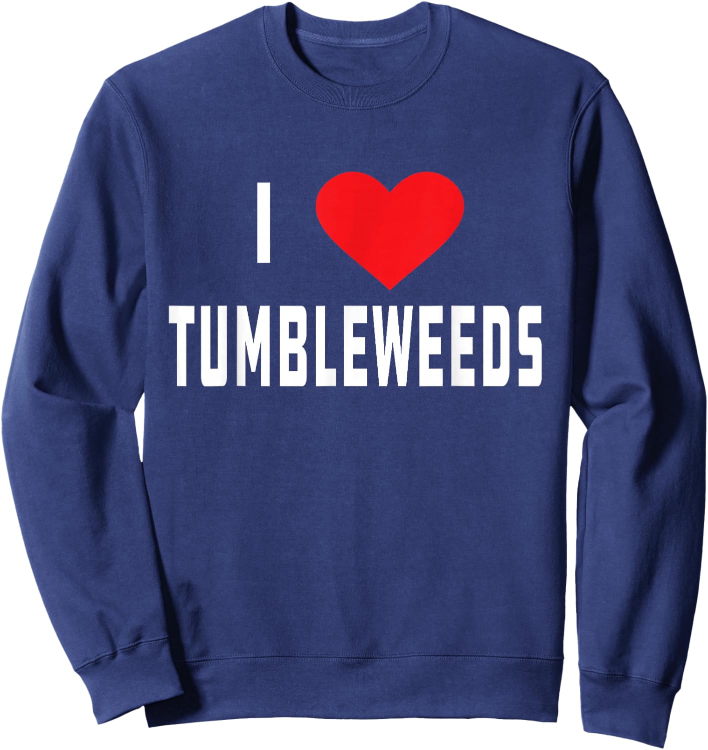I Love Tumbleweeds | Country Sweatshirt - Sweatshirt | Navy