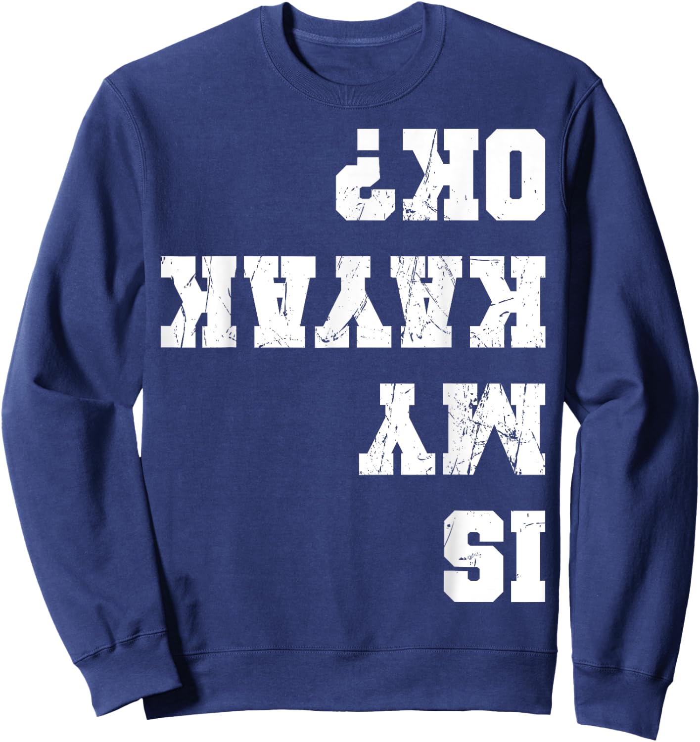 Funny Kayak Kayaker Apparel Is My Kayak Ok Kayaking Paddling Rowing -Adults Black Small Sweatshirt - Sweatshirt | Navy