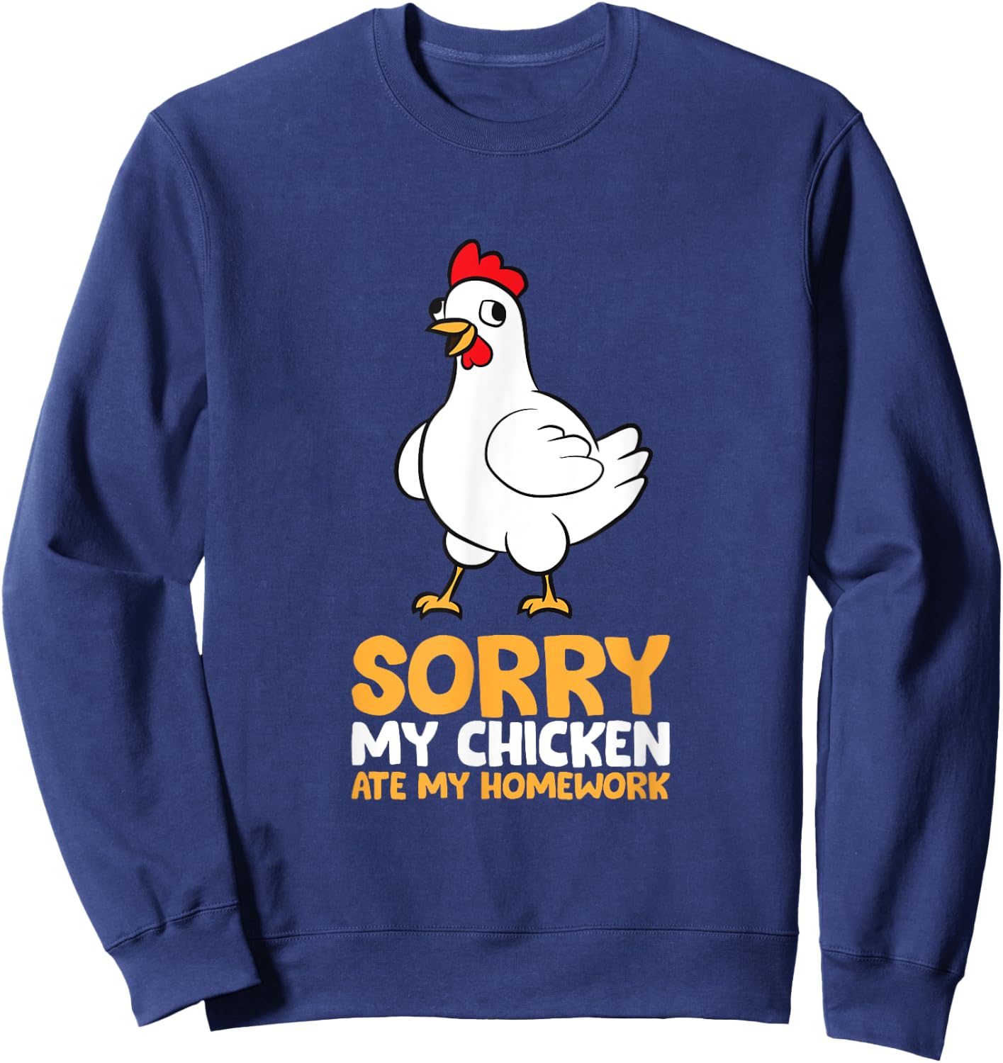 Sorry My Chicken Ate My Homework Sweatshirt - Sweatshirt | Navy