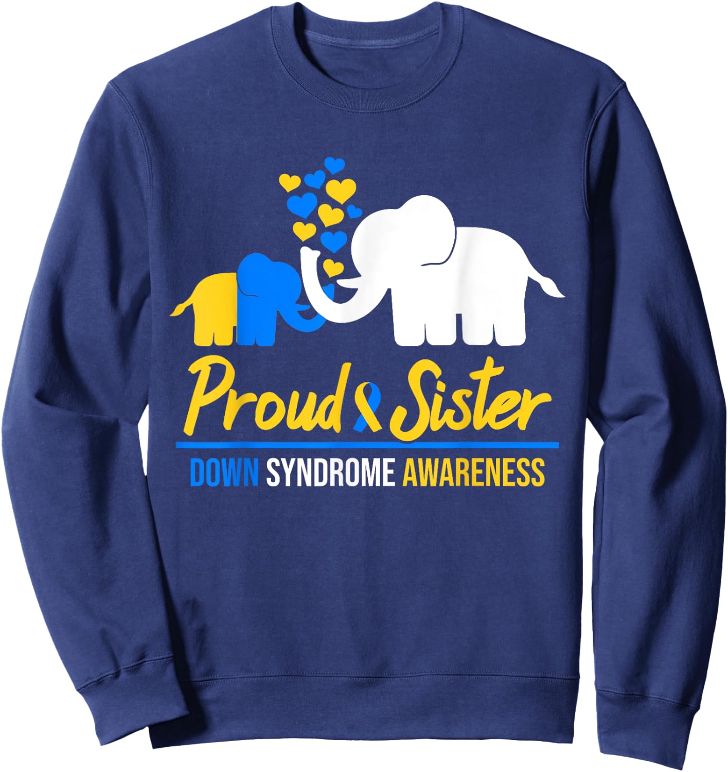 Proud Sister World Down Syndrome Awareness Tag Elephant T21 Sweatshirt - Sweatshirt | Navy