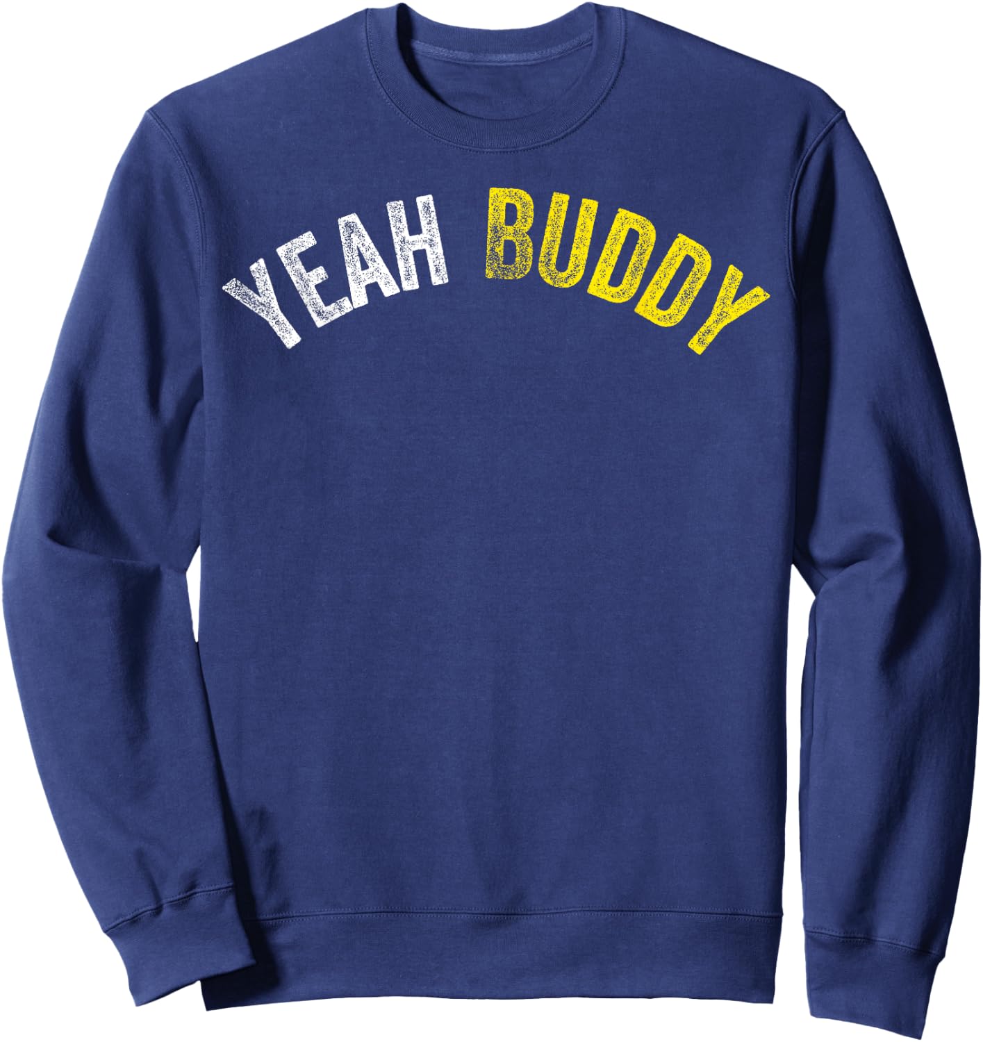 Yeah Buddy Shirt Funny Bodybuilding Saying Humor Sweatshirt - Sweatshirt | Navy