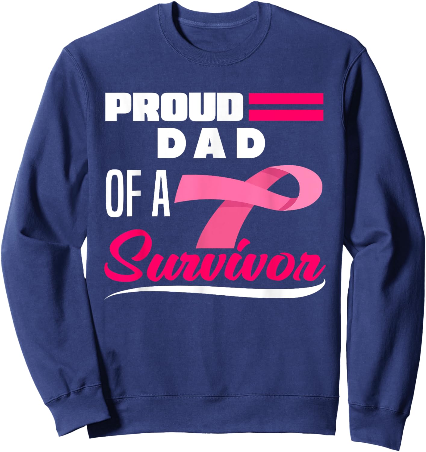 Proud Dad Of A Survivor Daughter Breast Cancer Awareness Sweatshirt - Sweatshirt | Navy