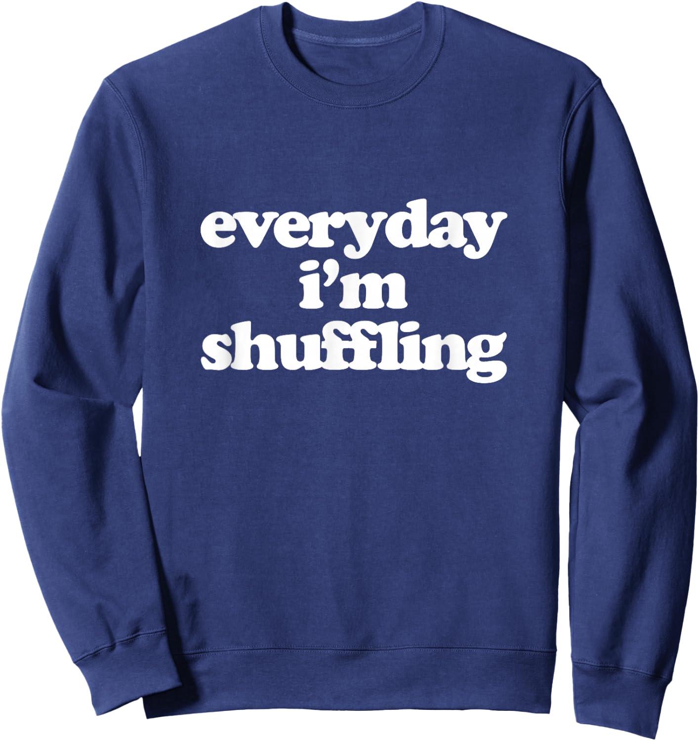 Everyday I'm Shuffling Sweatshirt - Sweatshirt | Navy
