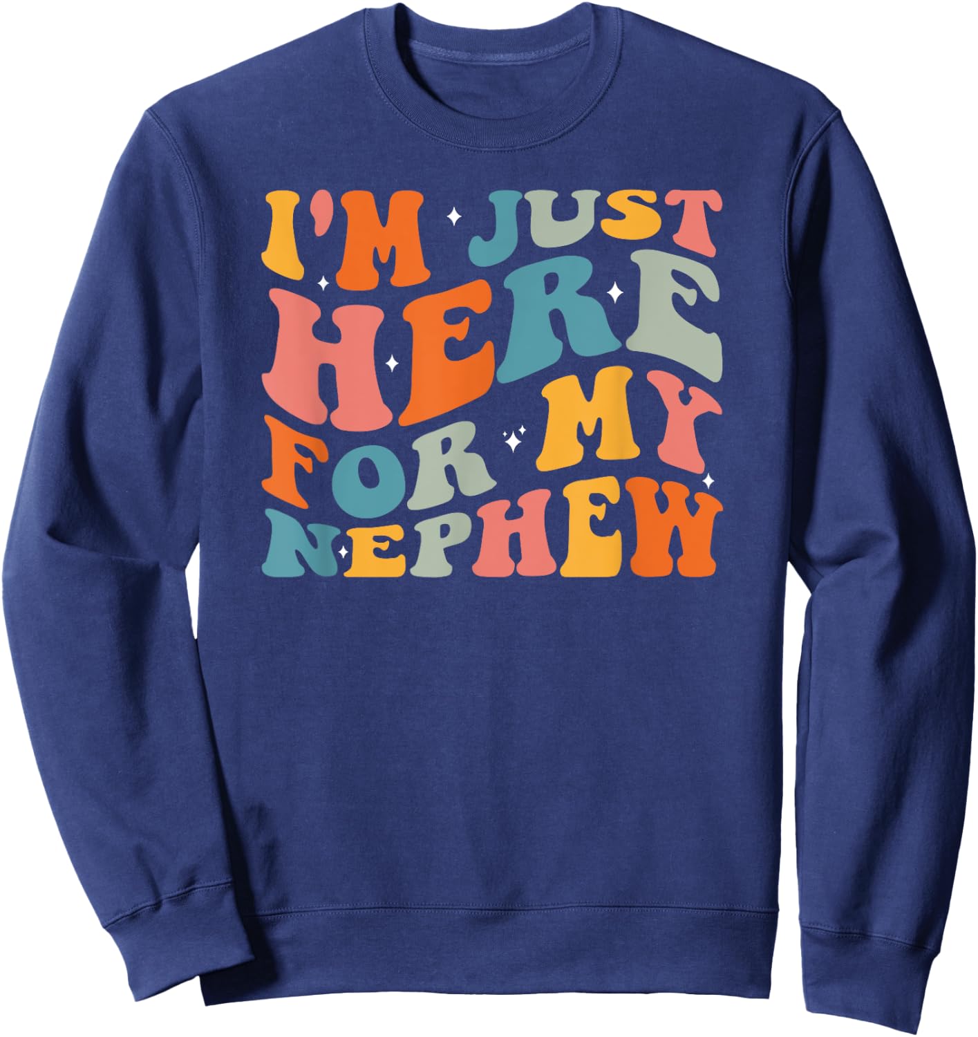 I'm Just Here For My Nephew Sweatshirt - Sweatshirt | Navy