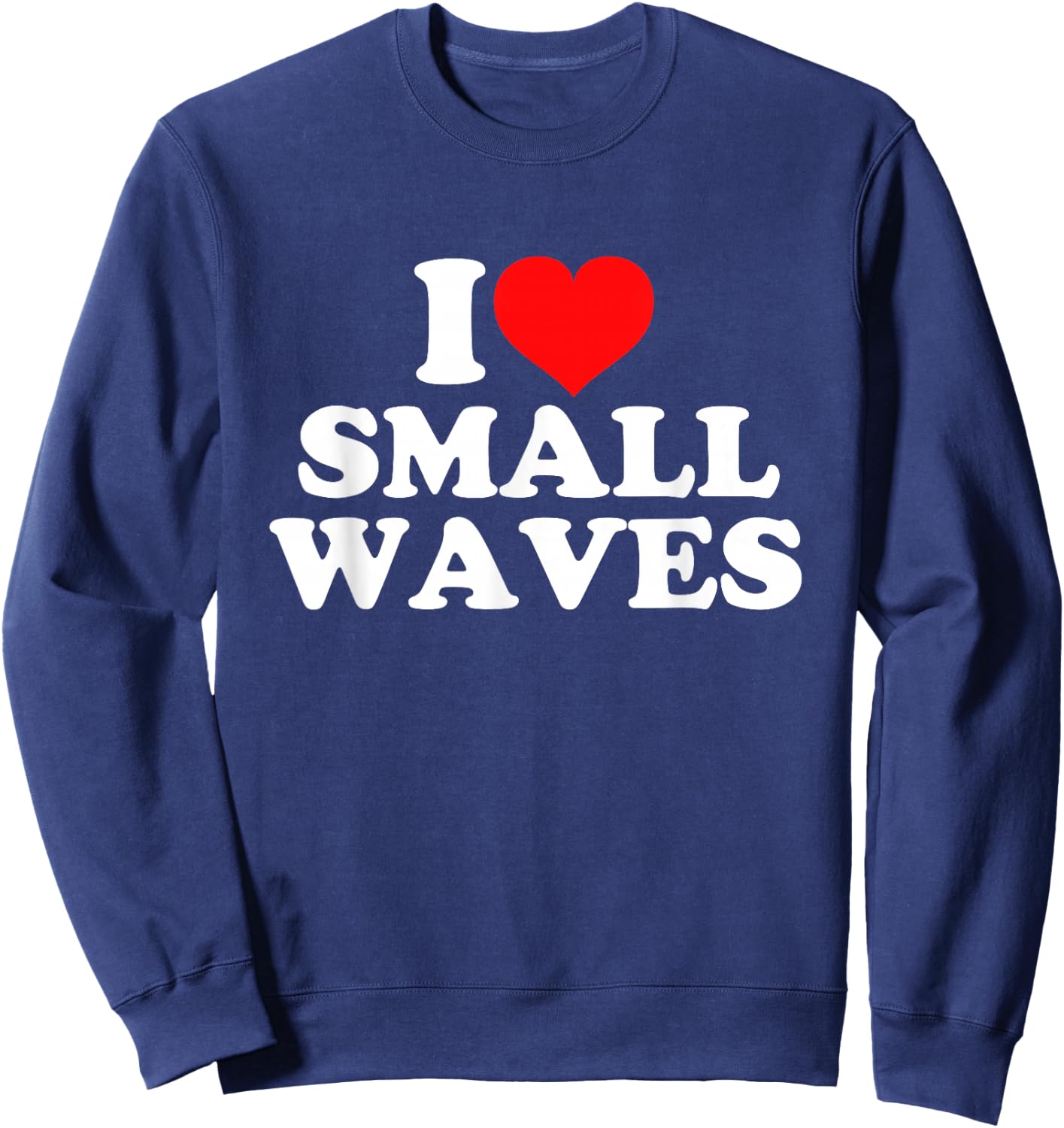 I Love Small Waves Sweatshirt - Sweatshirt | Navy