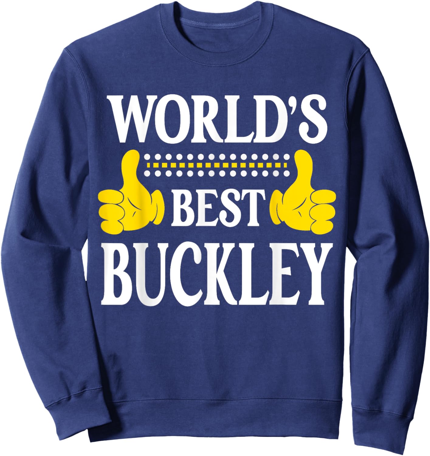 Buckley Surname Team Family Last Name World's Best Buckley Sweatshirt - Sweatshirt | Navy