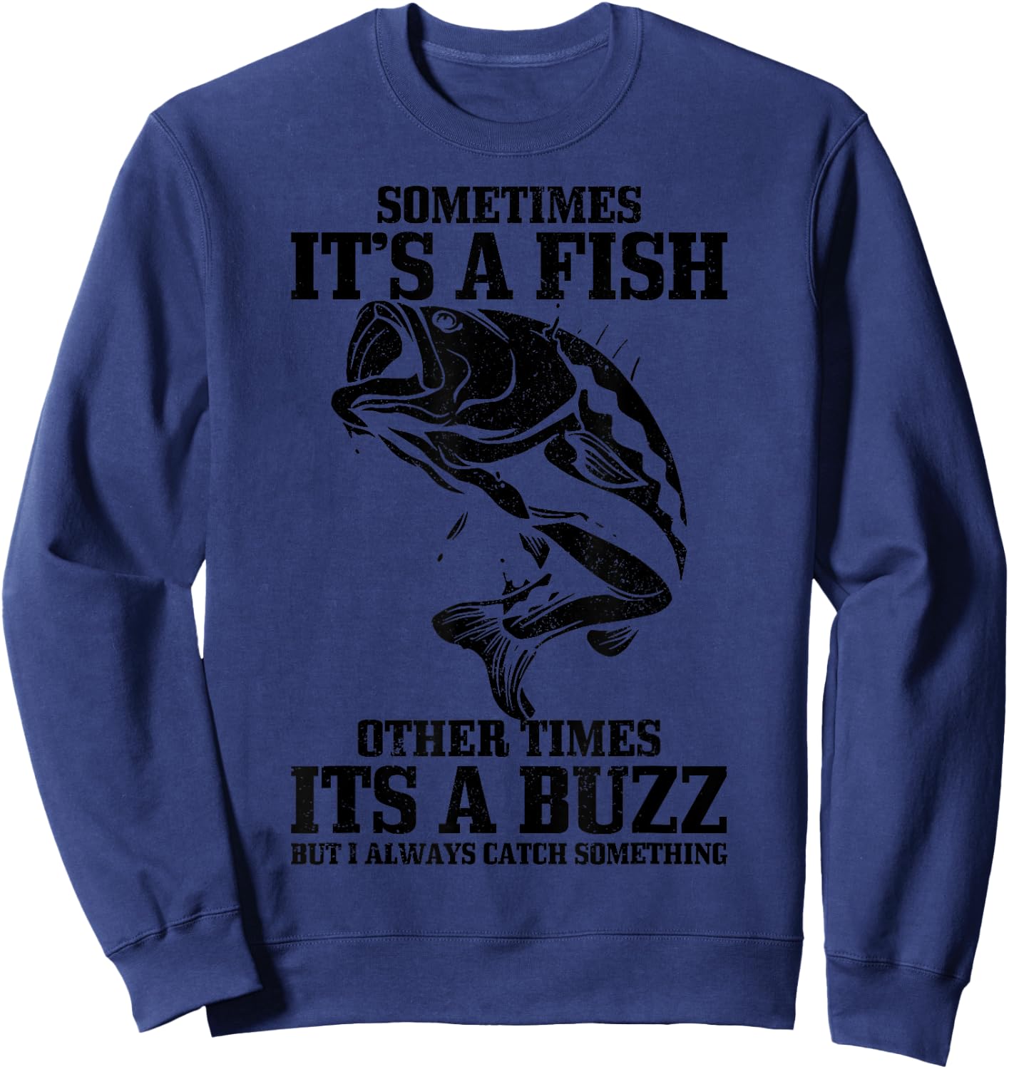 Sometimes it's A Fish Other Times A Buzz Funny Fishing Gift Sweatshirt - Sweatshirt | Navy