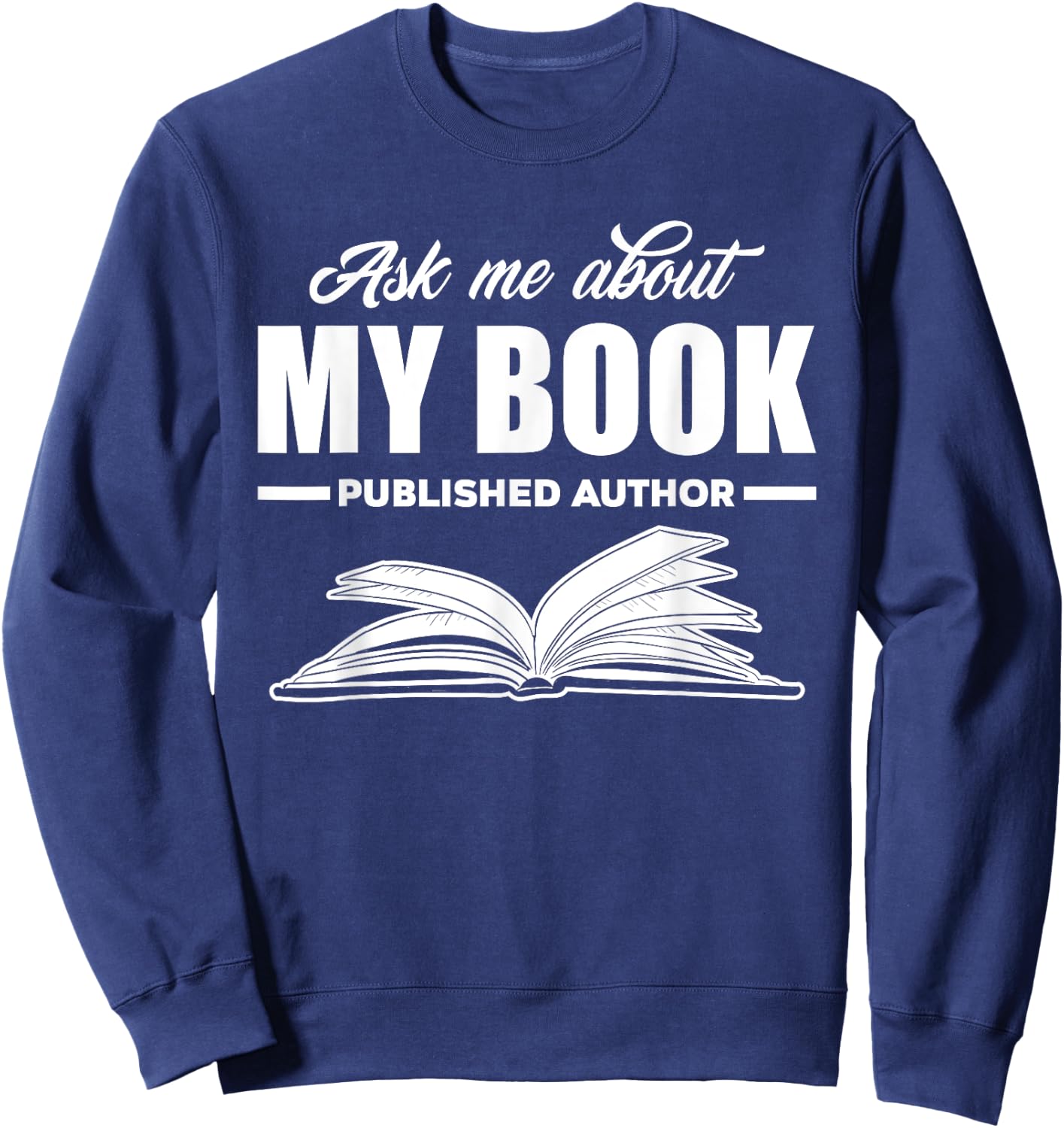 Ask Me About My Book Published Author Writer Gift Sweatshirt - Sweatshirt | Navy