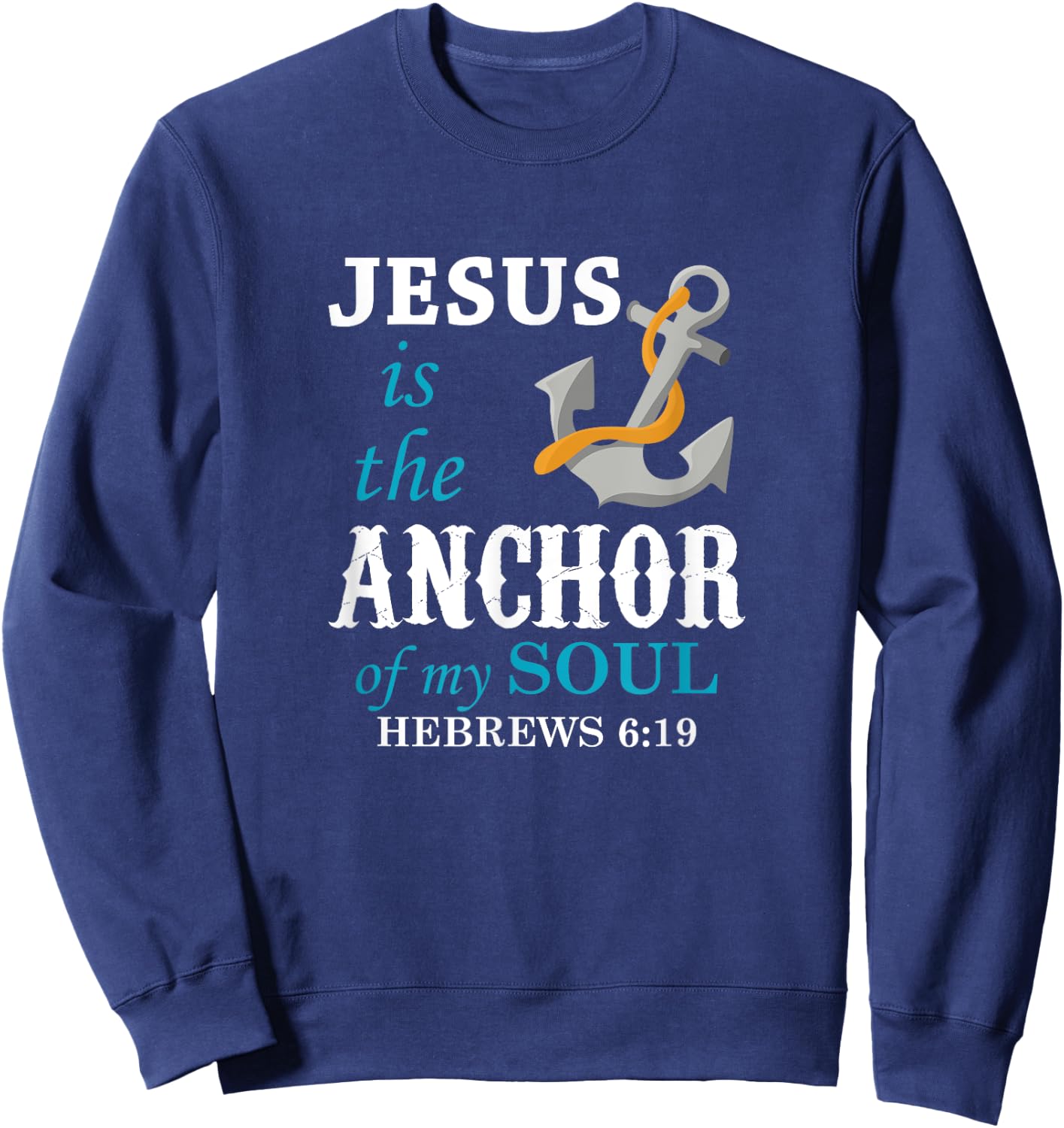 Jesus is the Anchor of my Soul Sweatshirt - Sweatshirt | Navy