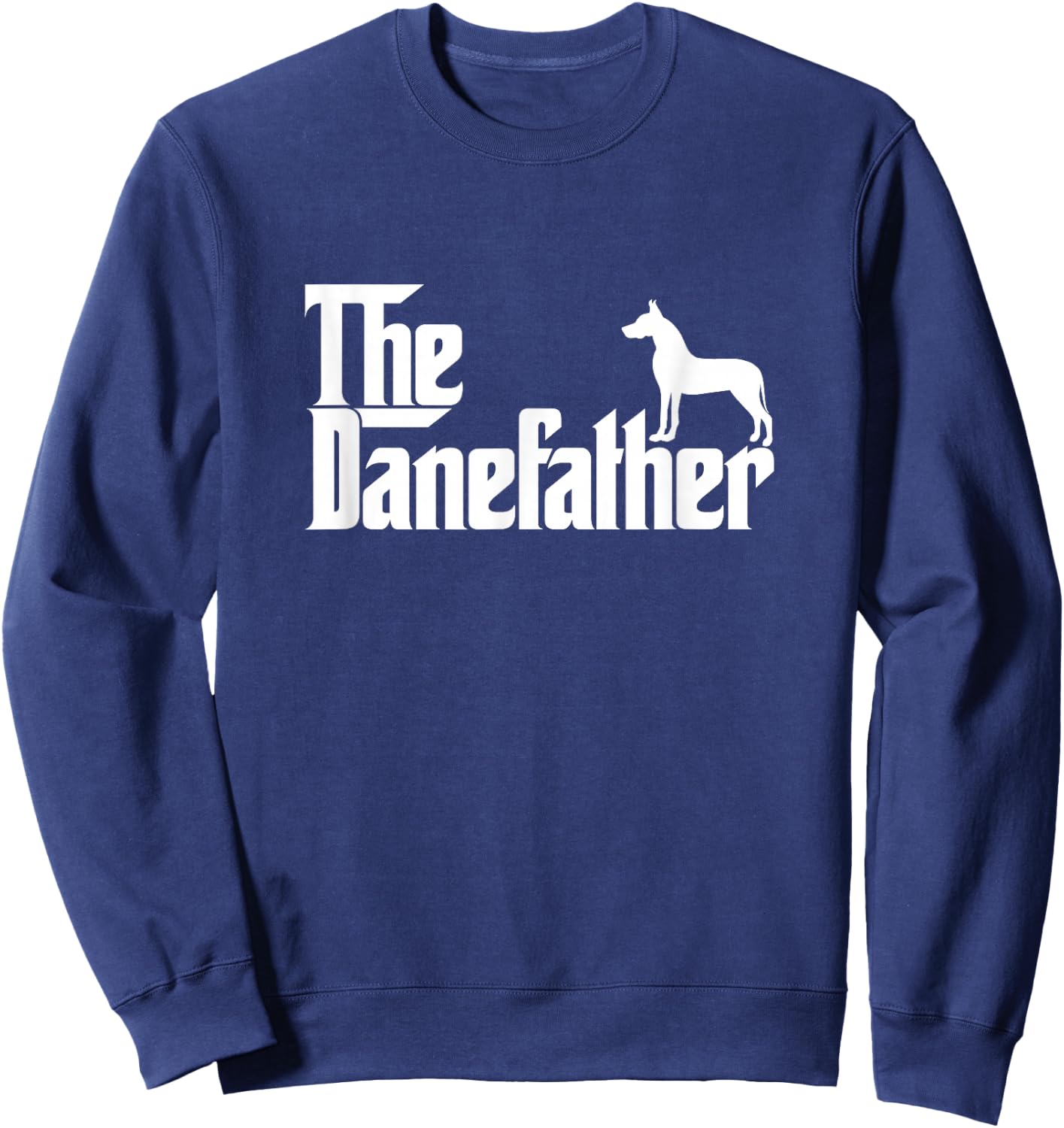 Funny Great Dane Owner Dad Gift The Dane Father Sweatshirt - Sweatshirt | Navy
