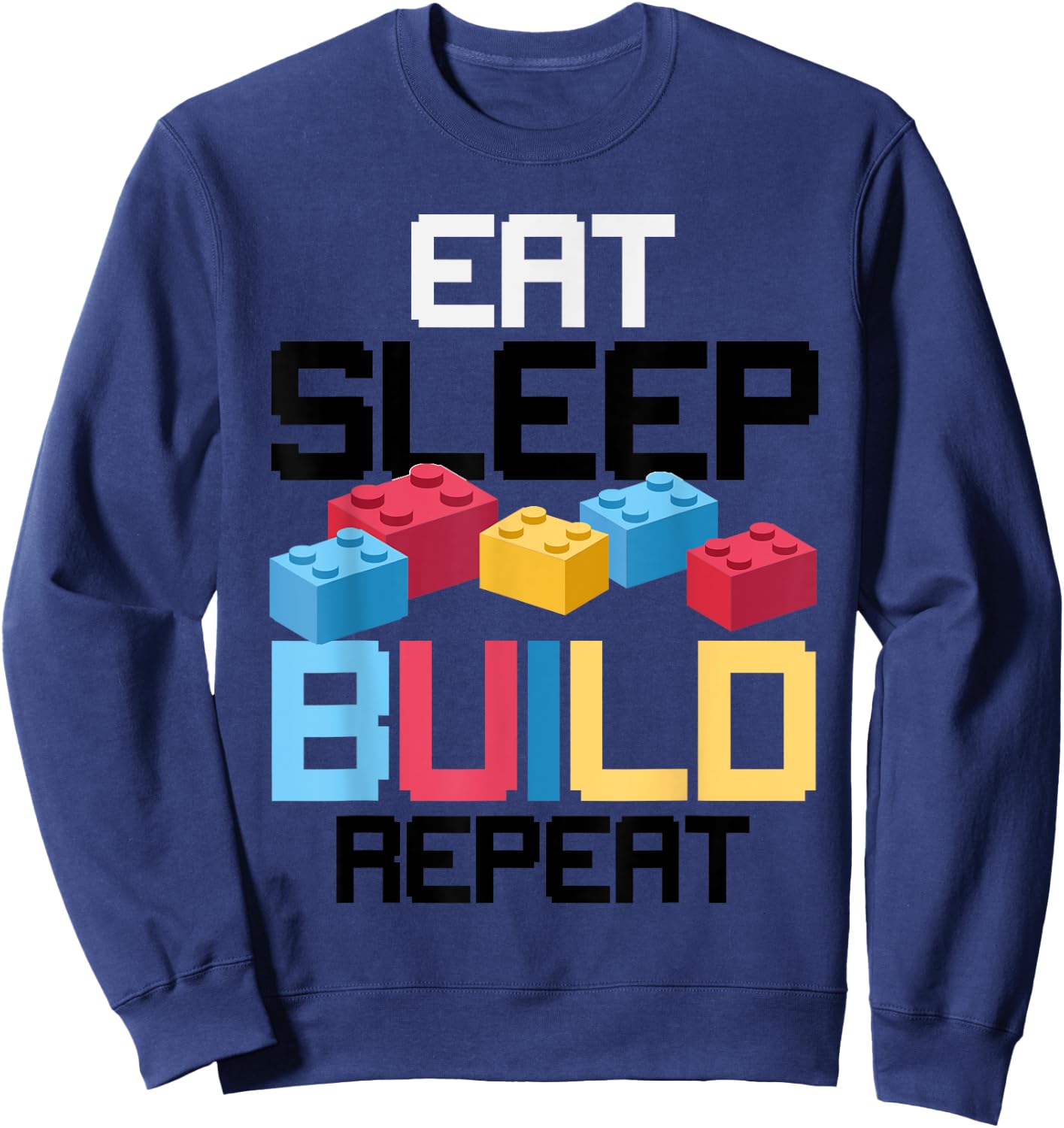 Funny Eat Sleep Build Gift Men Women Cool Blocks Building Sweatshirt - Sweatshirt | Navy