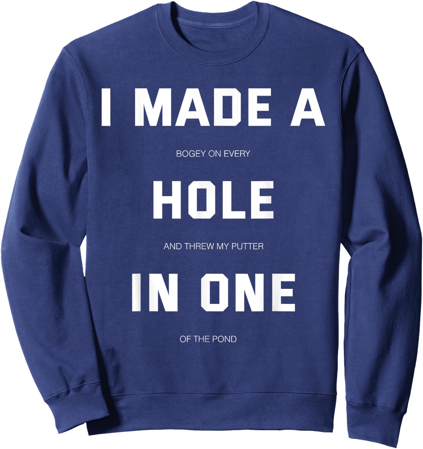 I did a hole in one fun golf Sweatshirt - Sweatshirt | Navy