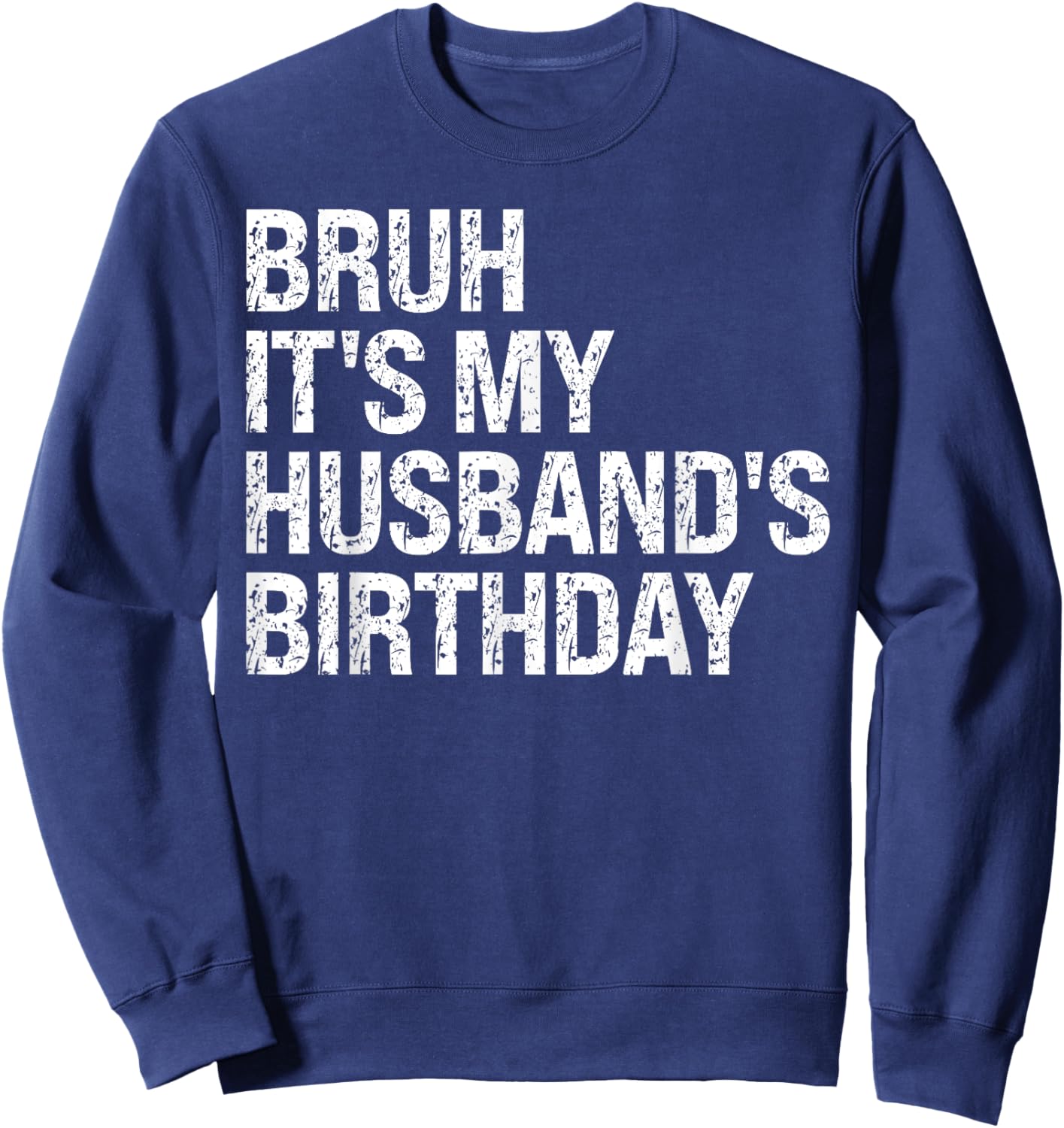 Bruh It's My Husband's Birthday Bro King Couple Happy Funny Sweatshirt - Sweatshirt | Navy