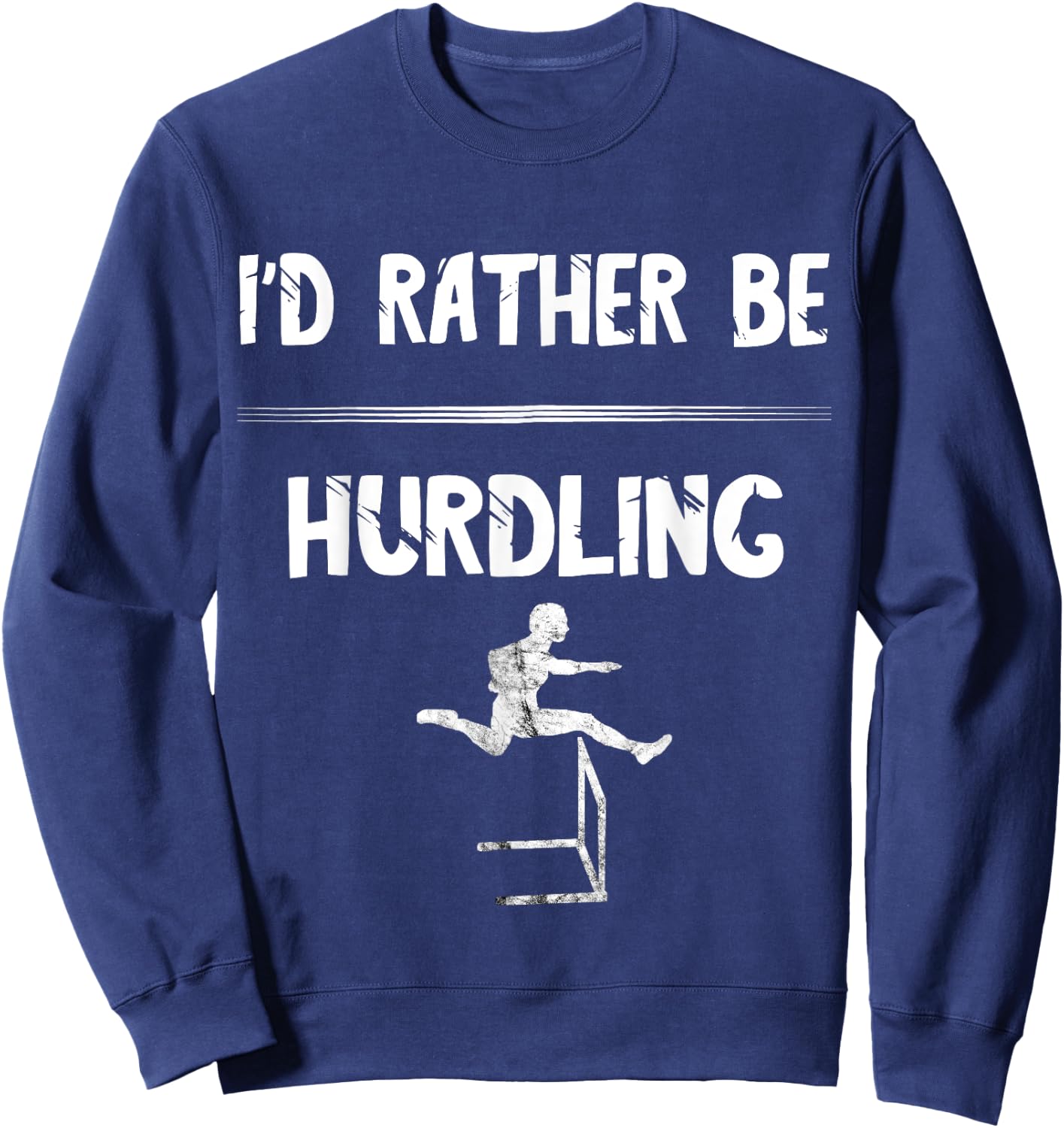 Hurdles Track And Field Hurdler I'd Rather Be Hurdling Sweatshirt - Sweatshirt | Navy