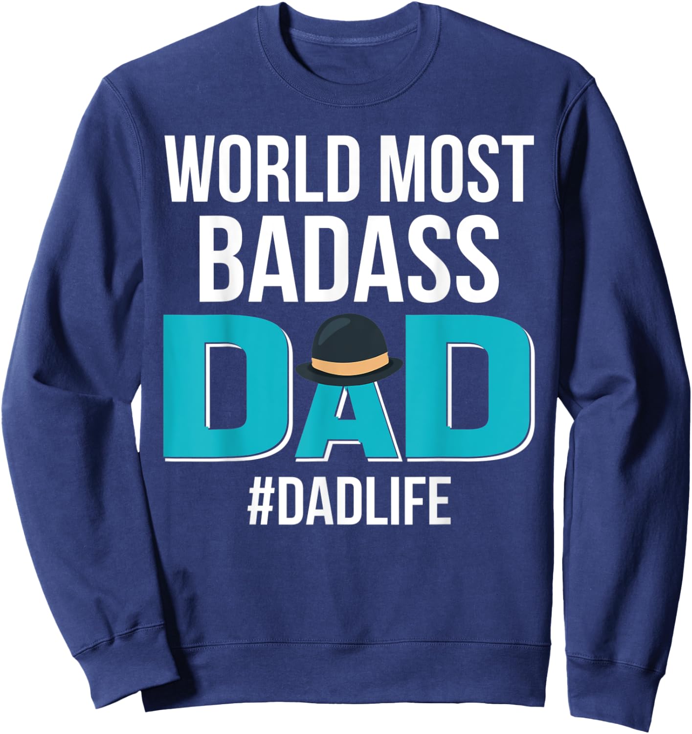 World Most Bad-Ass Dad Funny Father's Day Gift Sweatshirt - Sweatshirt | Navy